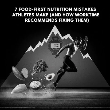 7 Food-First Nutrition Mistakes Athletes Make (And How WorkTime Recommends Fixing Them)