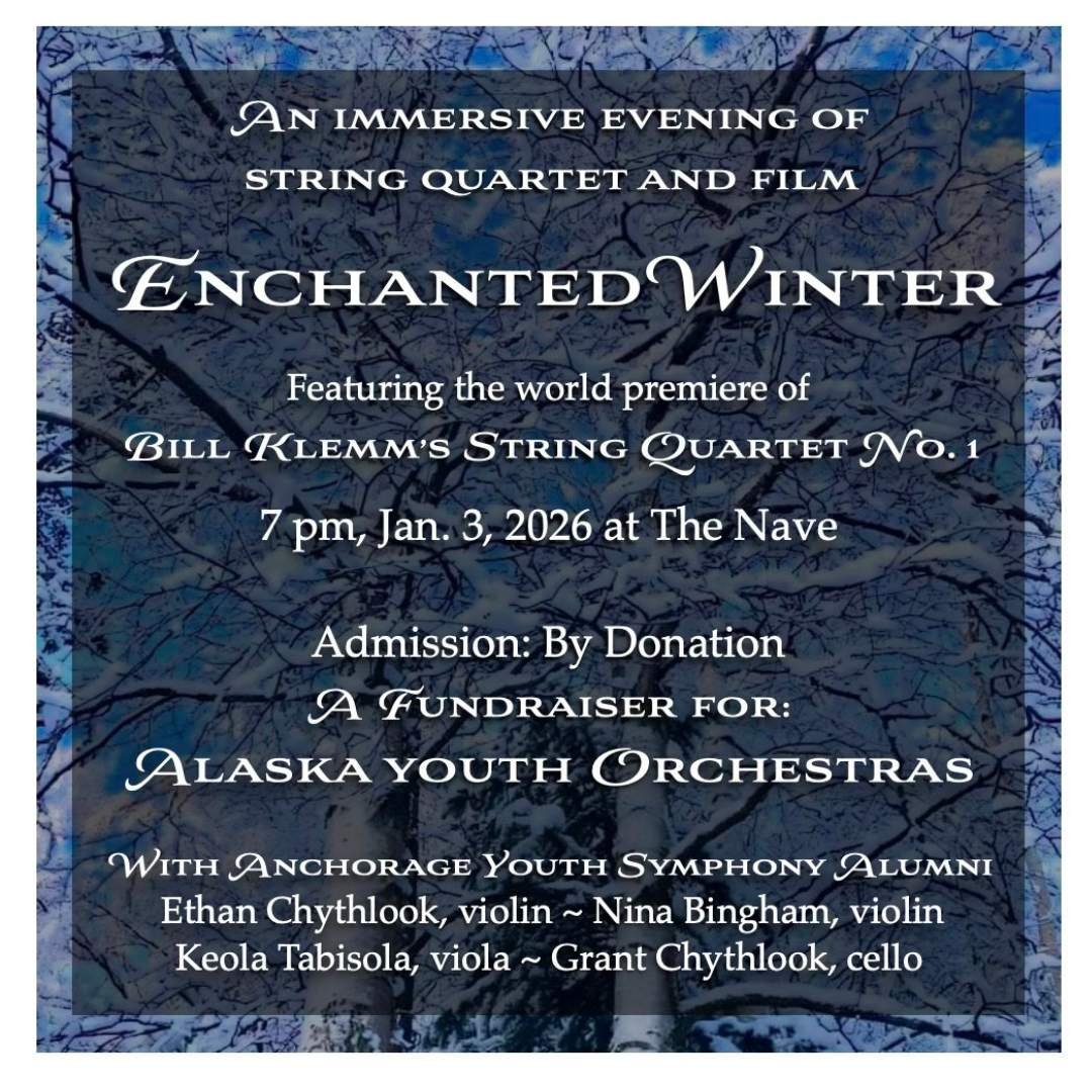 Join us this Saturday, January 03, 2026 for "ENCHANTED WINTER CONCERT" presented by Alaska Youth Orchestras with Anchorage Youth Symphony Alumni. Enjoy the world premiere of Bill Klemm's String Quartet No. 1 with an immersive evening of cla