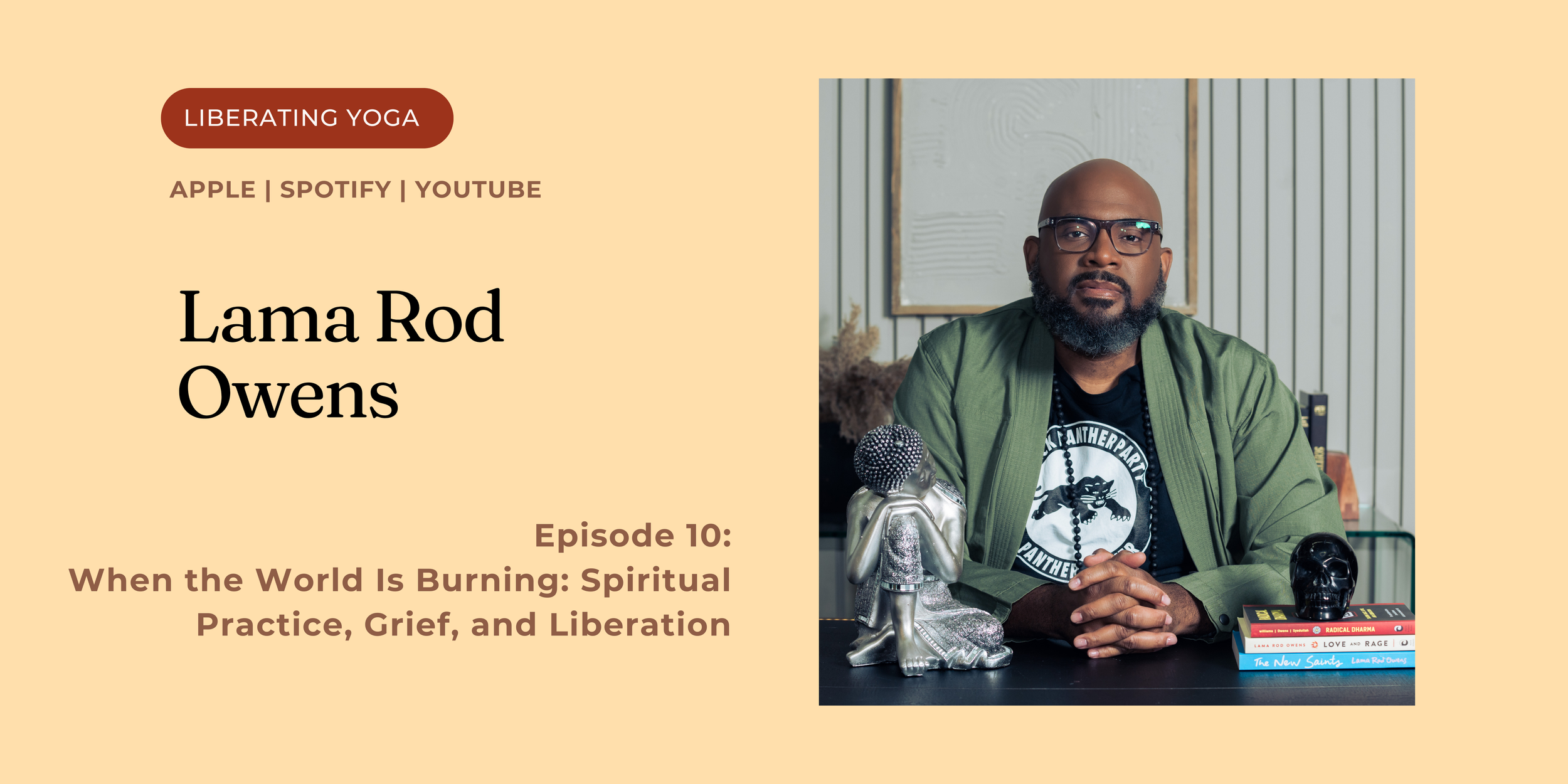 Episode 10: When the World Is Burning: Spiritual Practice, Grief, and Liberation with Lama Rod Owens