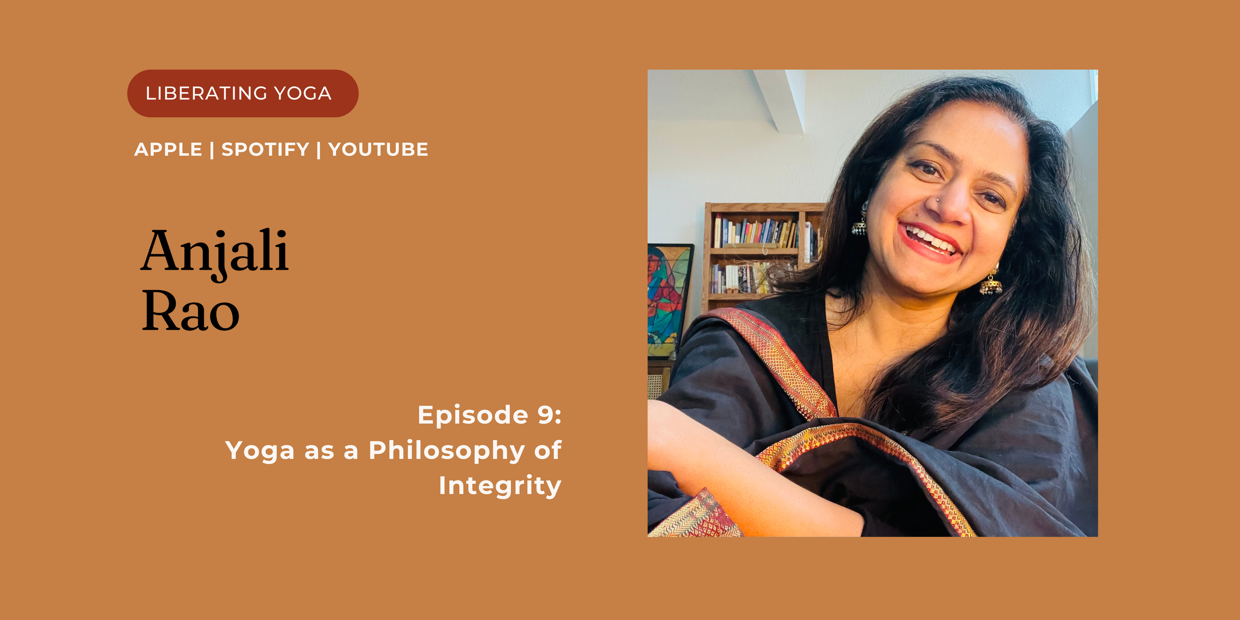 Anjuli Rao Raj Rao Episode 9: Yoga as a Philosophy of Integrity with Anjali Rao ...