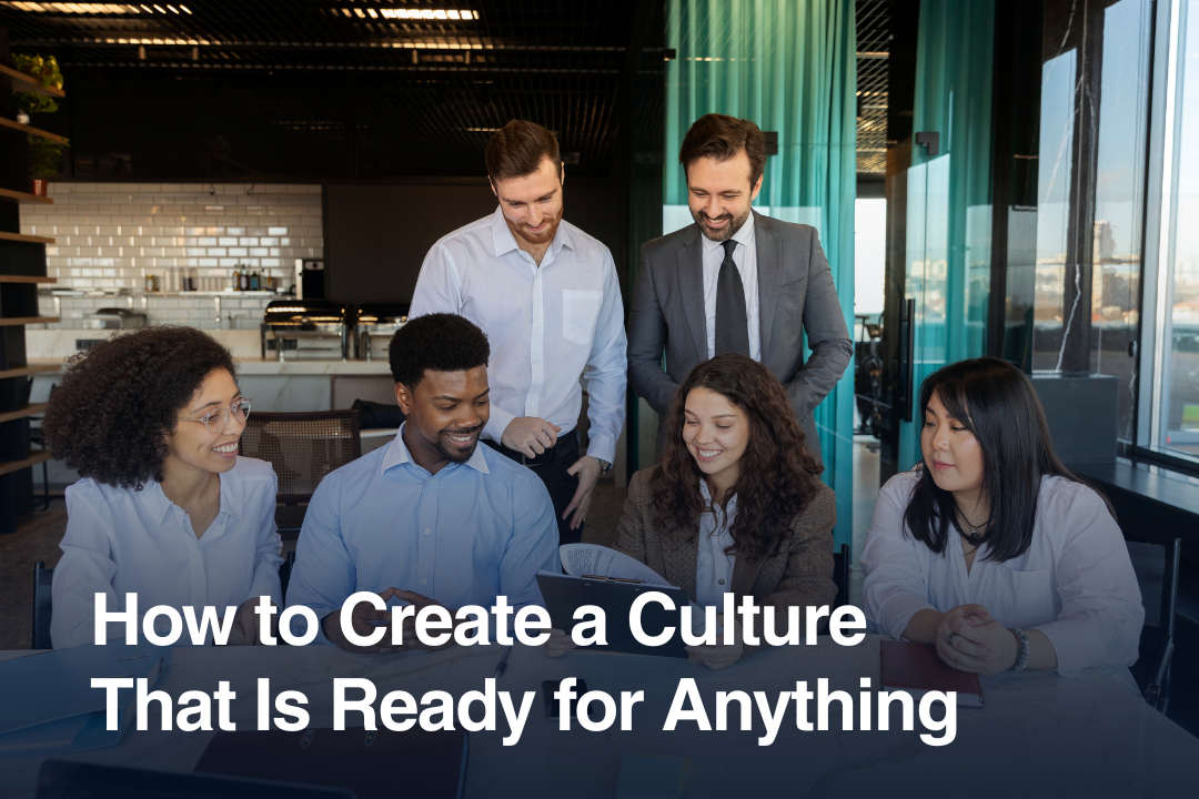 How to Create a Culture That Is Ready for Anything