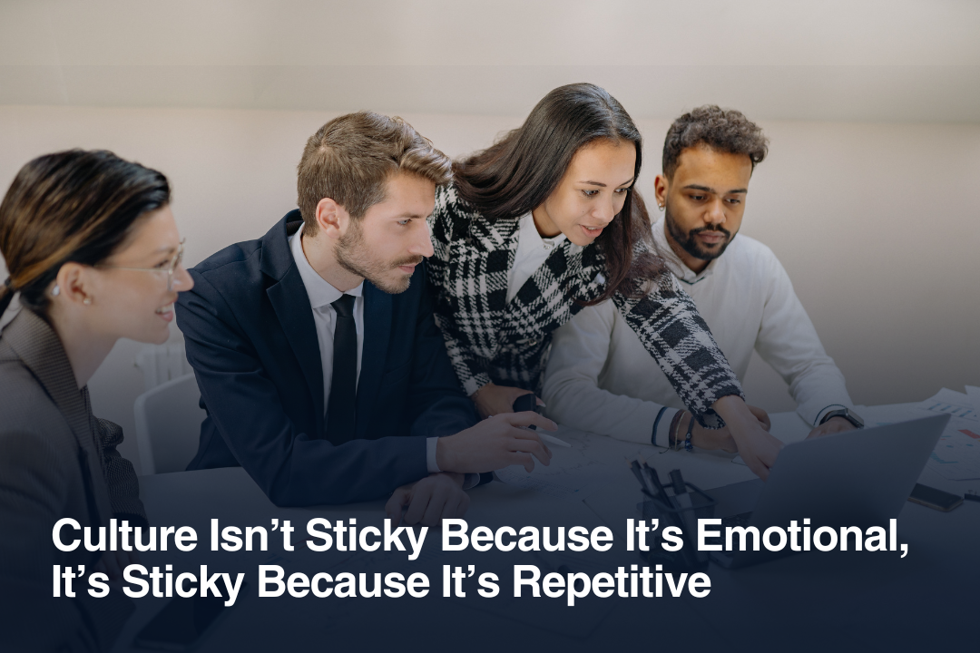 Culture Isn’t Sticky Because It’s Emotional, It’s Sticky Because It’s Repetitive