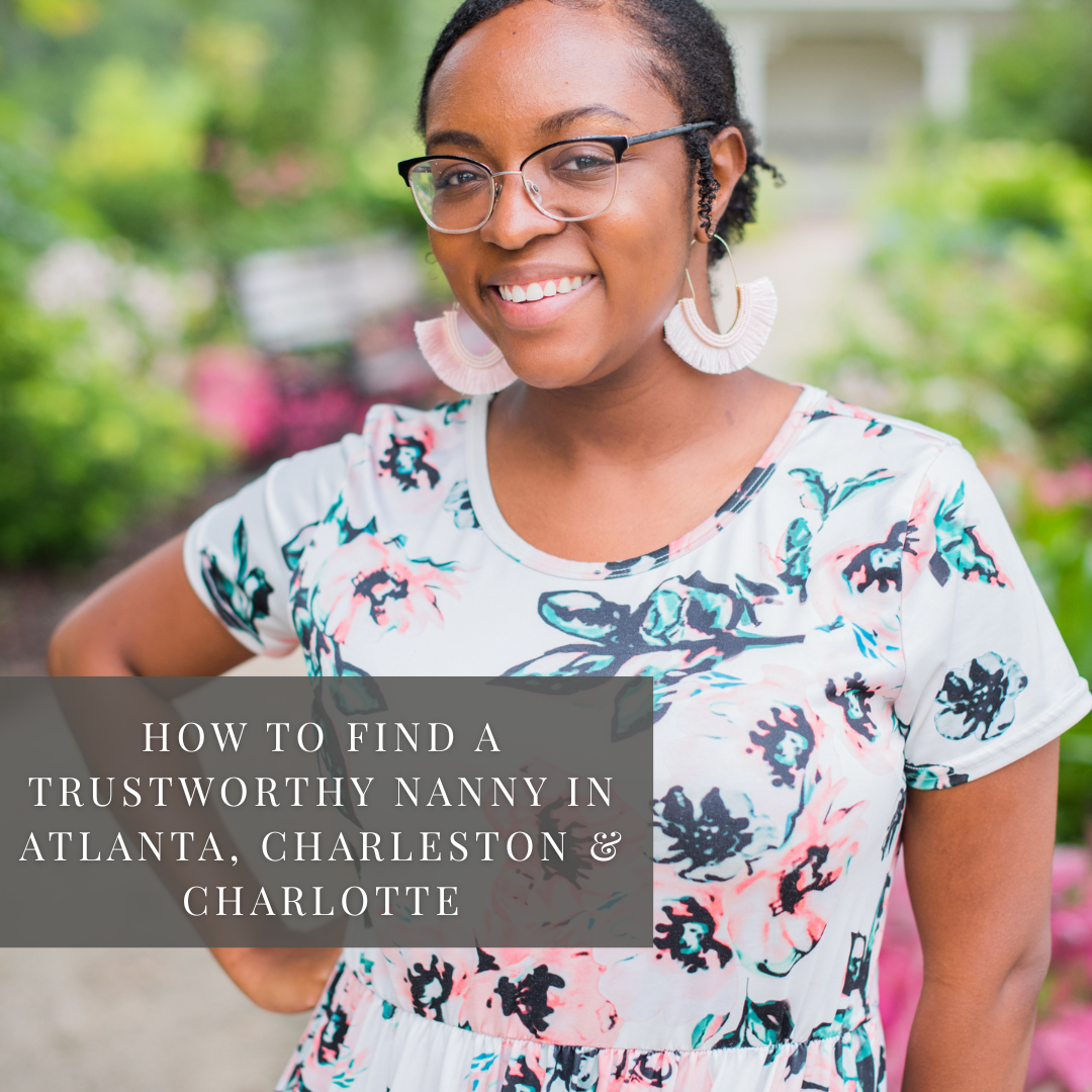 How to Find a Trustworthy Nanny in Atlanta, Charleston &amp; Charlotte: A Local Parent’s Guide