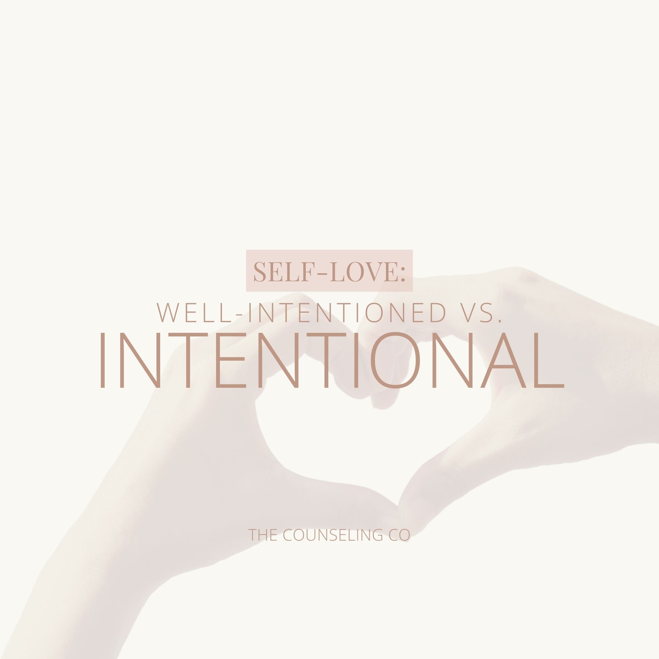 Turning Well-Intentioned Self Love into Intentional Self Love
