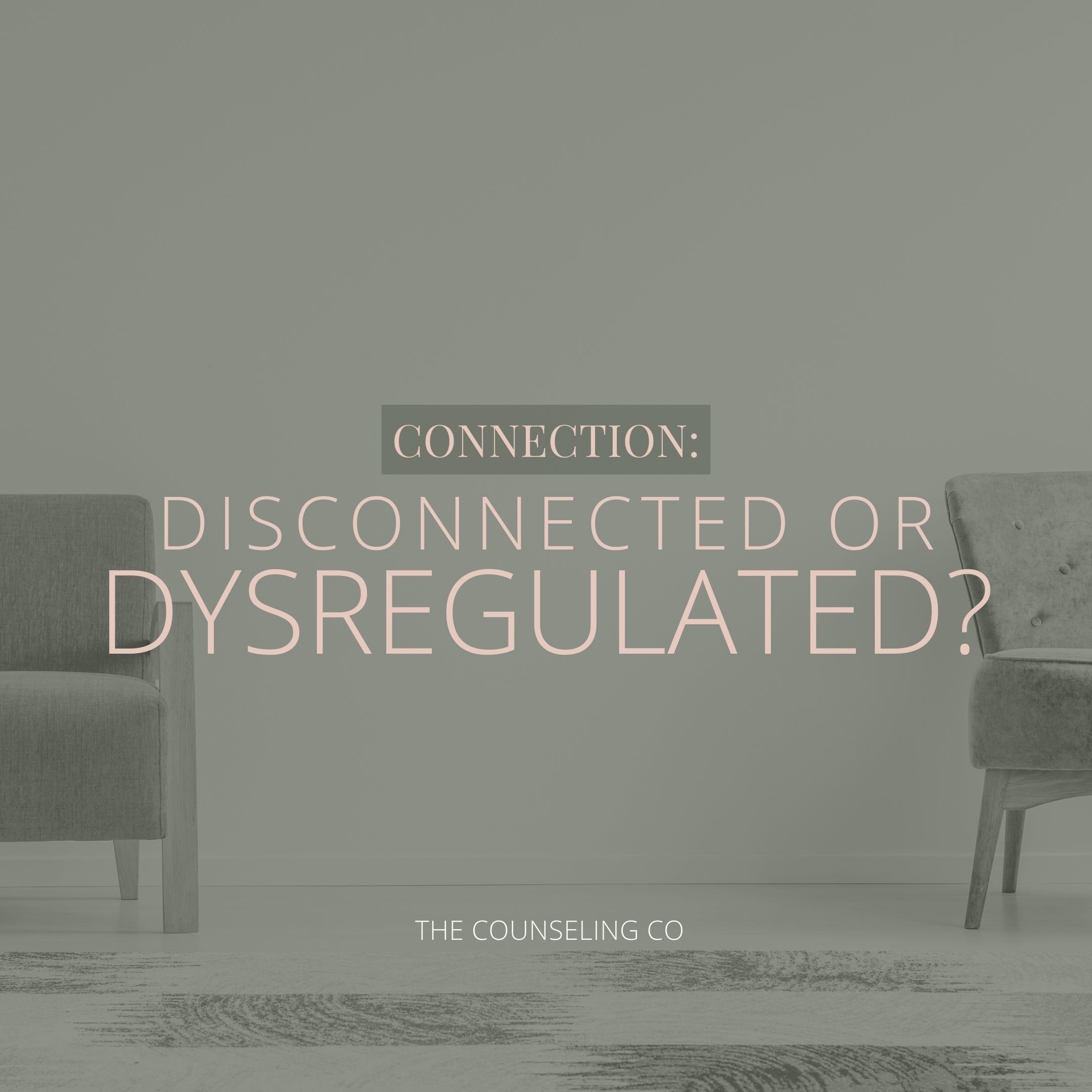 Disconnected or Dysregulated?