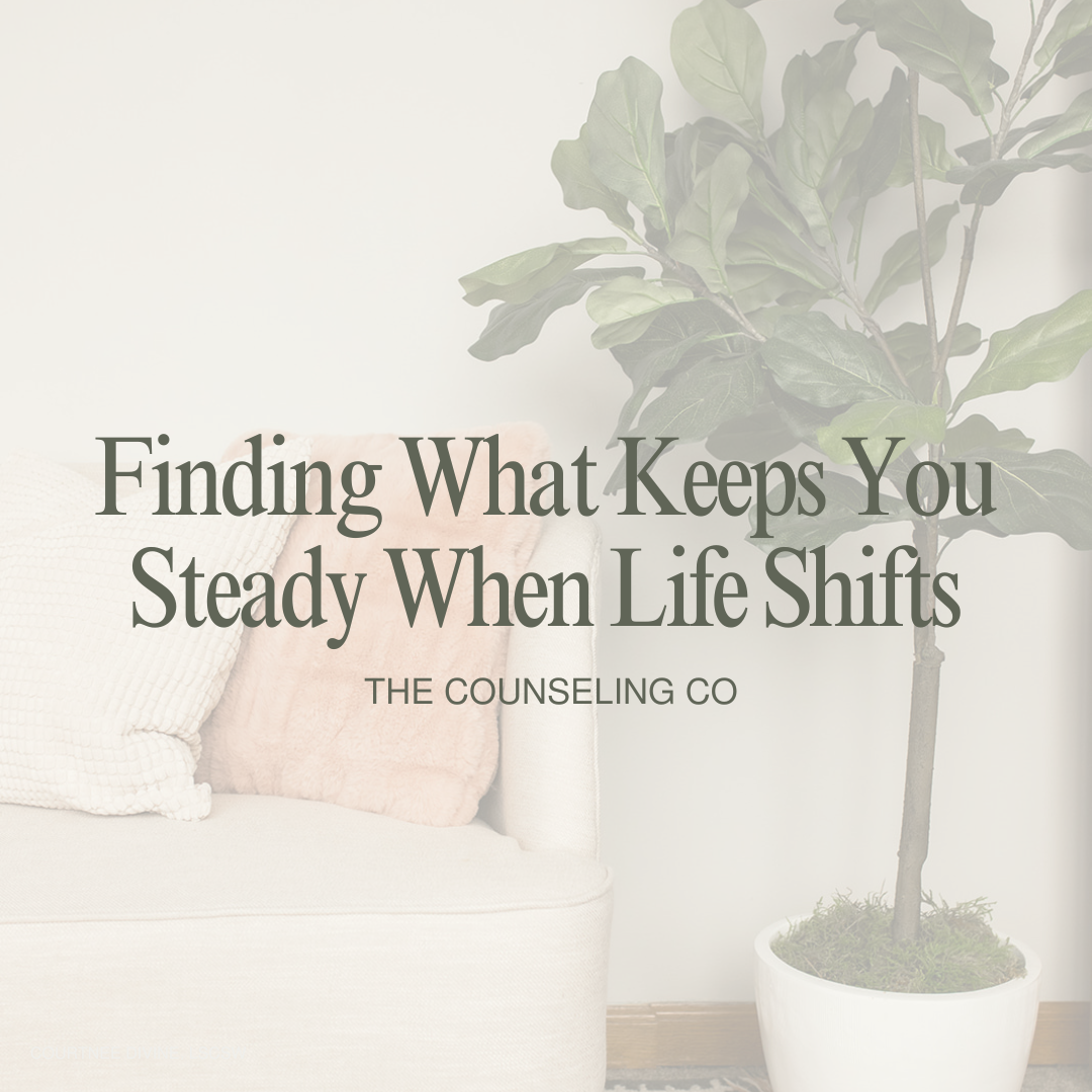 Finding What Keeps You Steady When Life Shifts