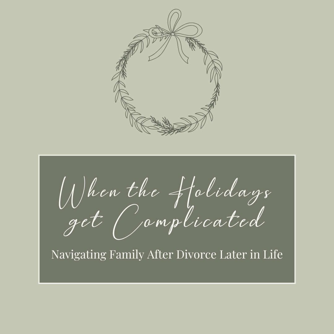 When the Holidays Get Complicated: Navigating Family After Divorce Later in Life