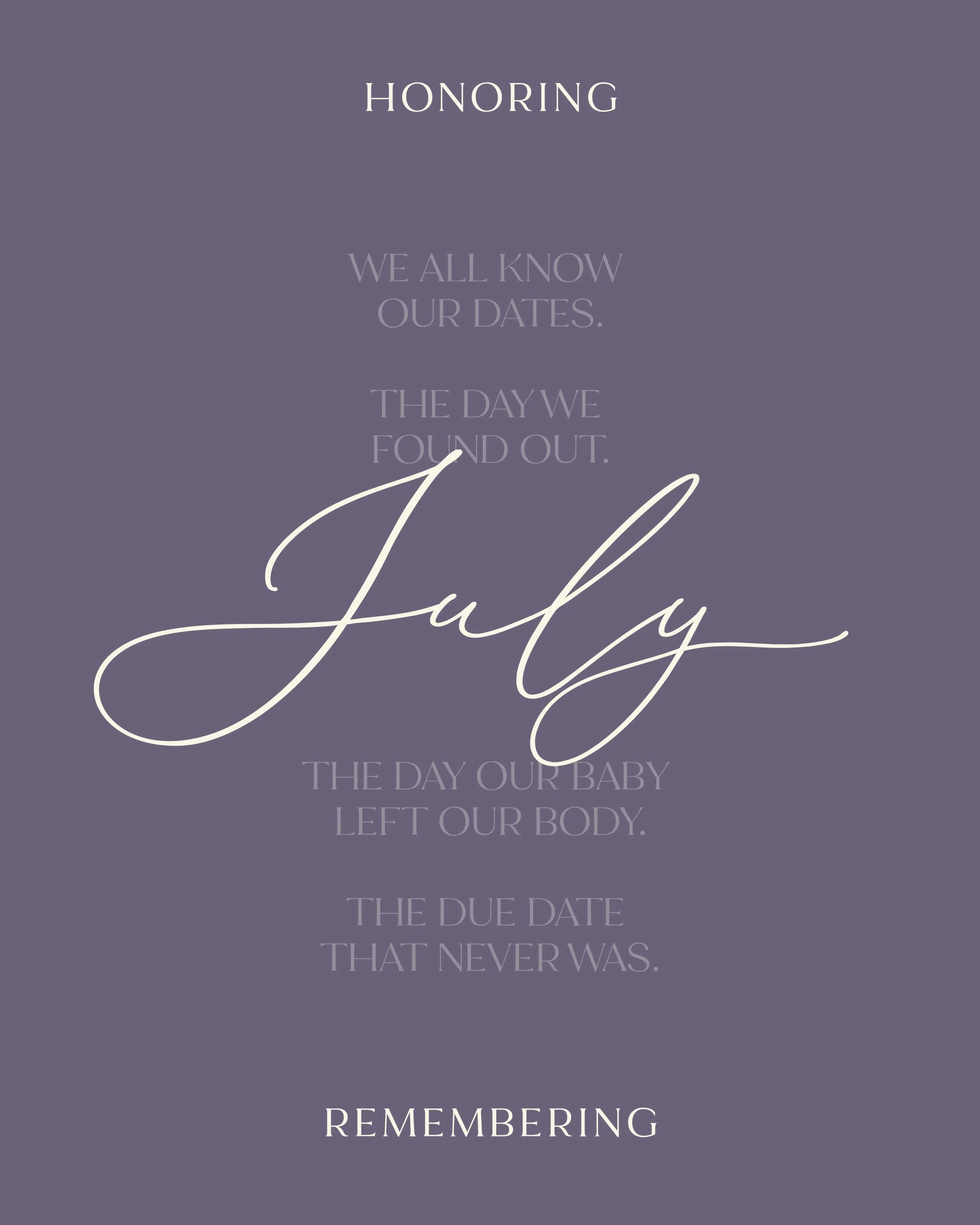 We all know our dates.
The day we found out.
The day our baby left our body.
The due date that never was.

If you have a difficult date in the month of July, share below. Let people love on you, pray for you, and remember and honor your baby with you