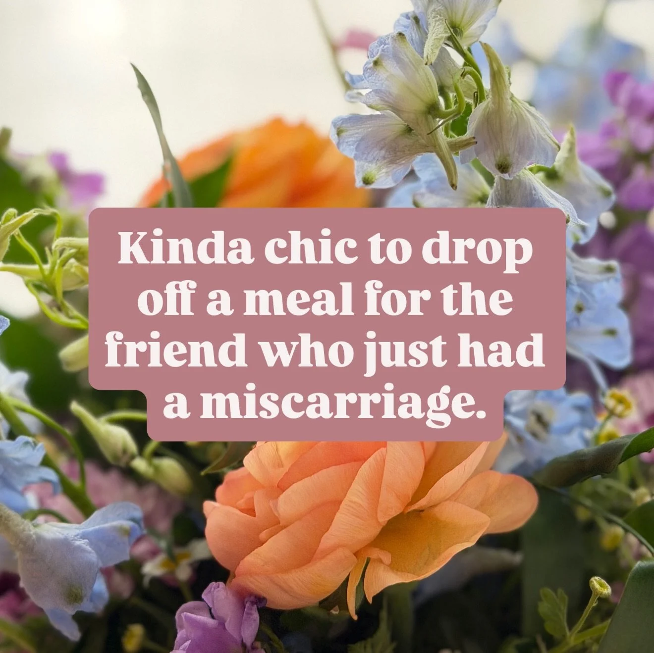 Nothing about miscarriage is chic, but the way people show up for your friend/family member/cousin/coworker who&rsquo;s been through it can be so powerful. Here&rsquo;s a few quick ideas for how to care for them well. 

Miscarriage moms or dads, what