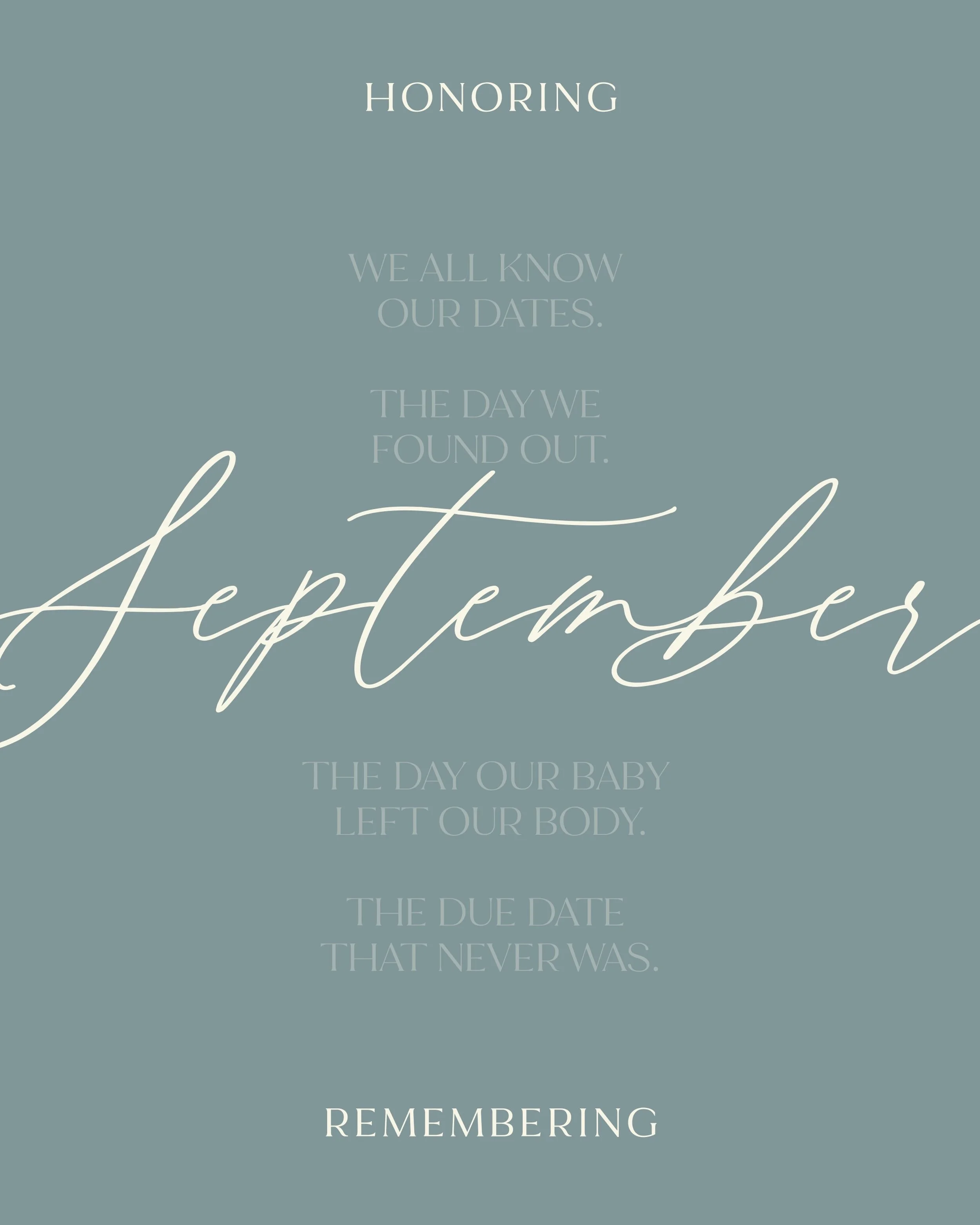 We all know our dates.
The day we found out.
The day our baby left our body.
The due date that never was.

If you have a difficult date in the month of September, share below. Let people love on you, pray for you, and remember and honor your baby wit