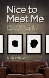 Nice to Meet Me: One Man's Journey through Therapy for Sexual Abuse to Meet the Boy He Left Behind