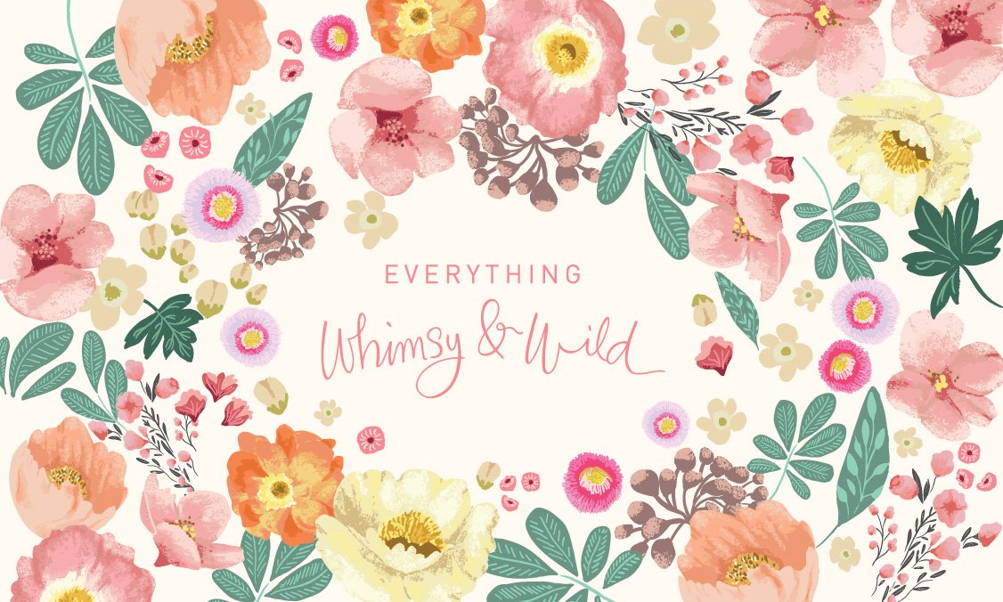 Everything Whimsy & Wild