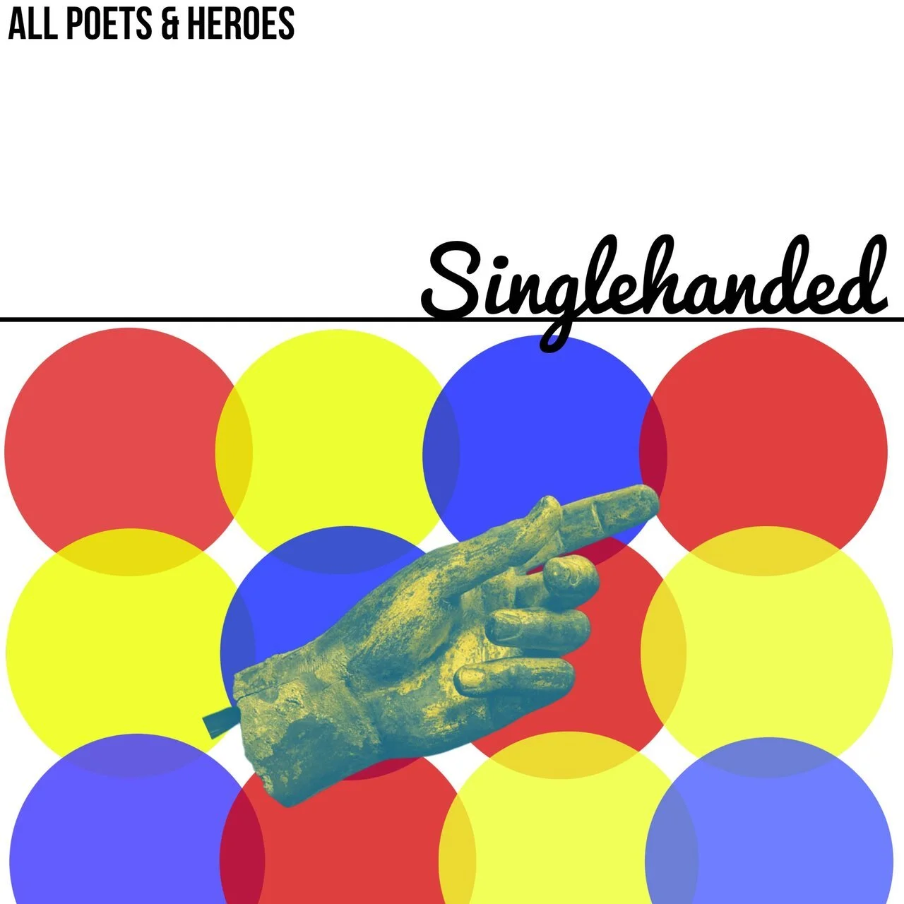 Artwork with colorful circles in red, yellow, and blue, a green statue of a hand pointing, and black text reading 'ALL POETS & HEROES' and 'Singlehanded,' with a horizontal line separating the texts from the circles.