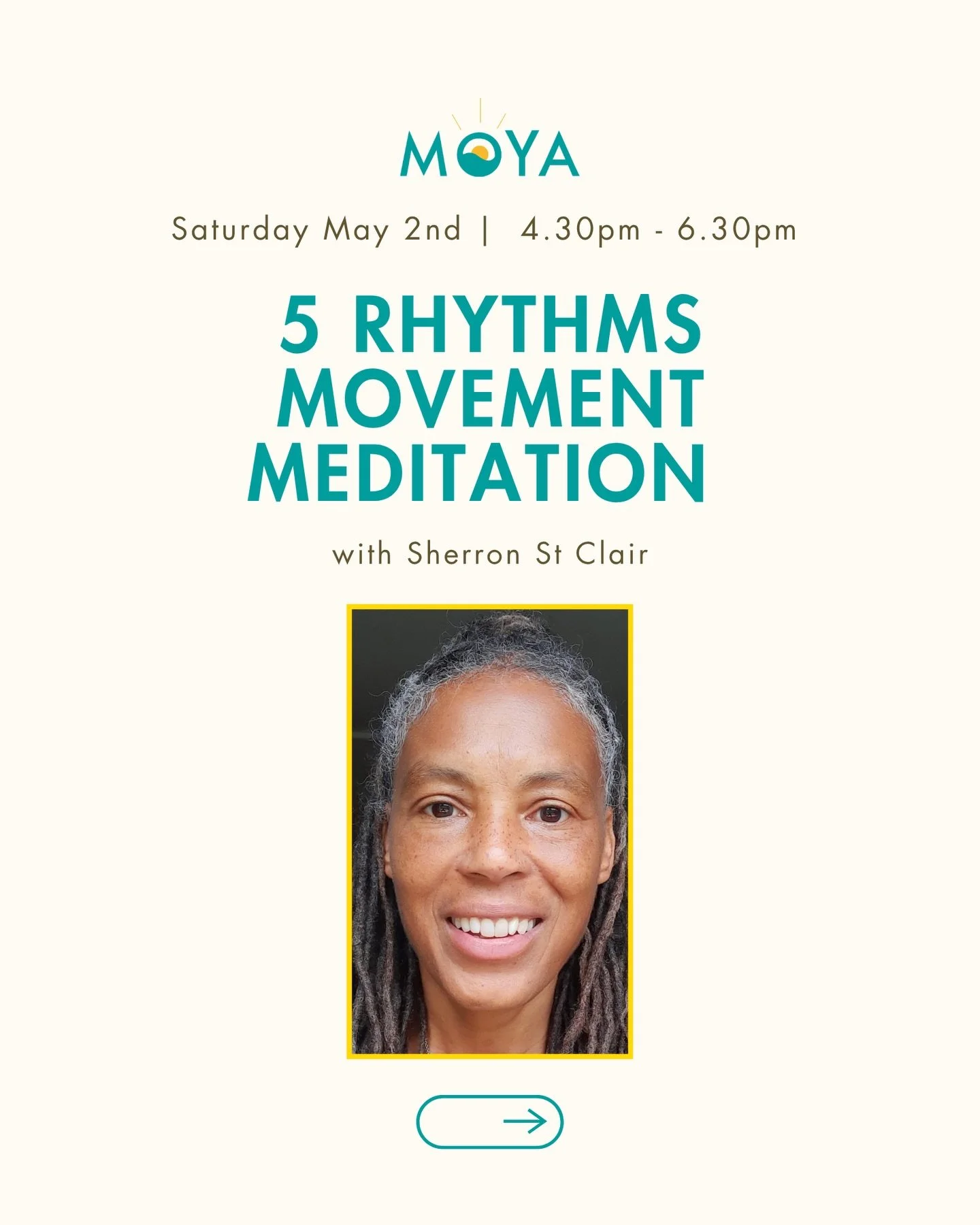 5 Rhythms Movement Meditation with Sherron St Clair @sherronstclair 

Saturday 2 May 2026
16:30  18:30

The 5Rhythms are Flowing, Staccato, Chaos, Lyrical &amp; Stillness. It is a dynamic movement &amp; dance Meditation Practice. A simple practice th