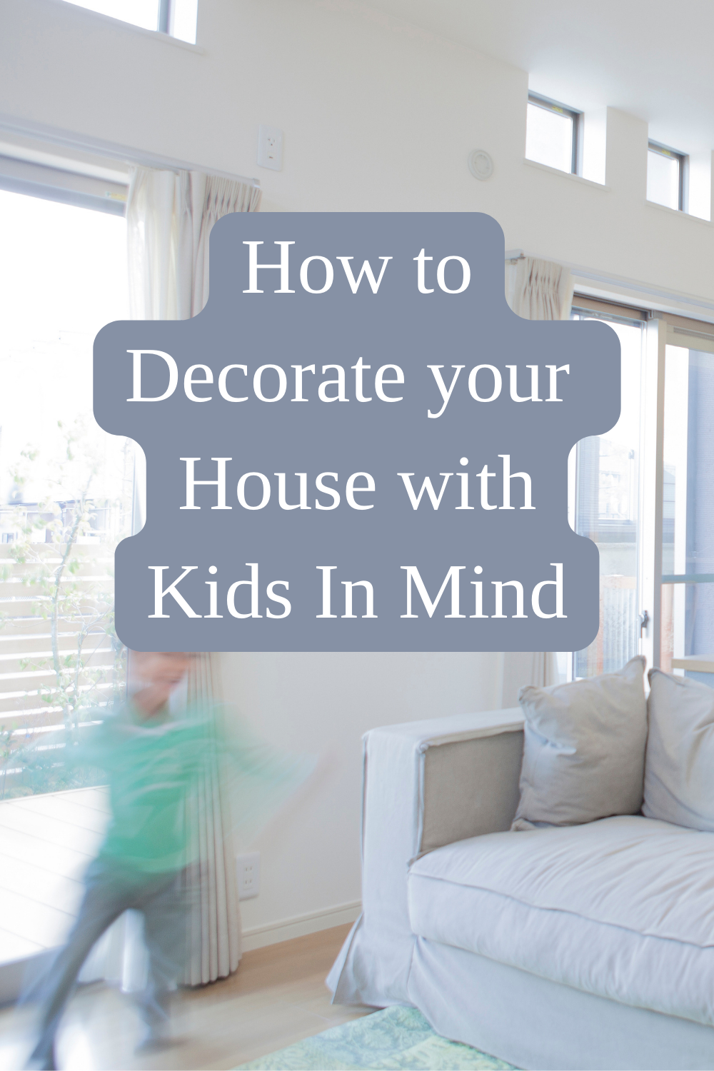 How to Decorate your House with Kids In Mind
