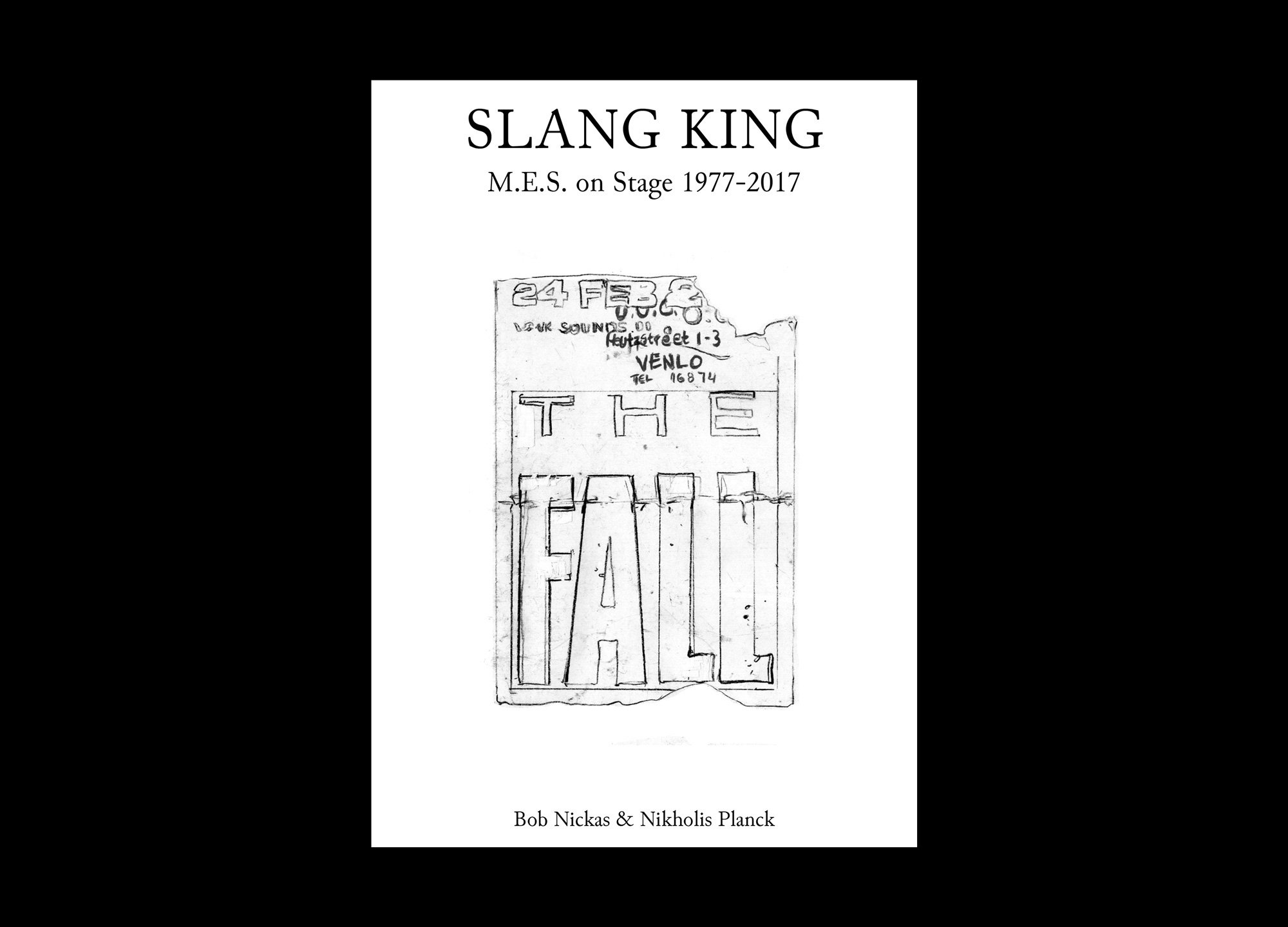 Bob Nickas and Nikholis Planck — Slang King: M.E.S. on Stage with the Fall 1977-2013