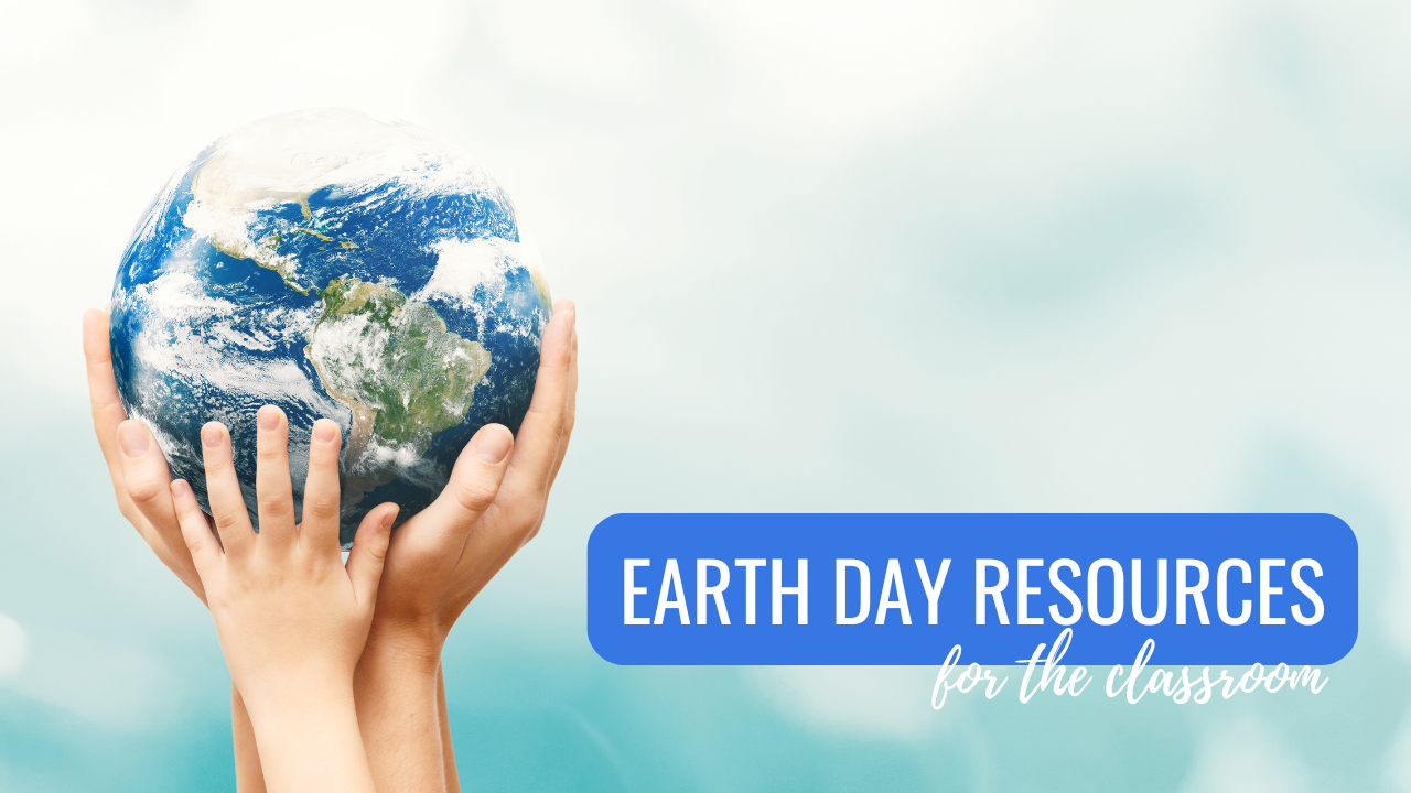 Earth Day 2026: Engaging, Ready-to-Use Resources for Your Classroom