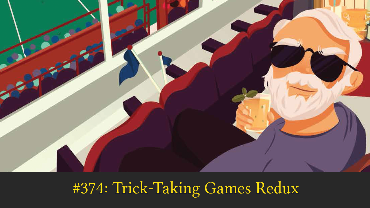 #374 Unedited: Trick-Taking Games Redux