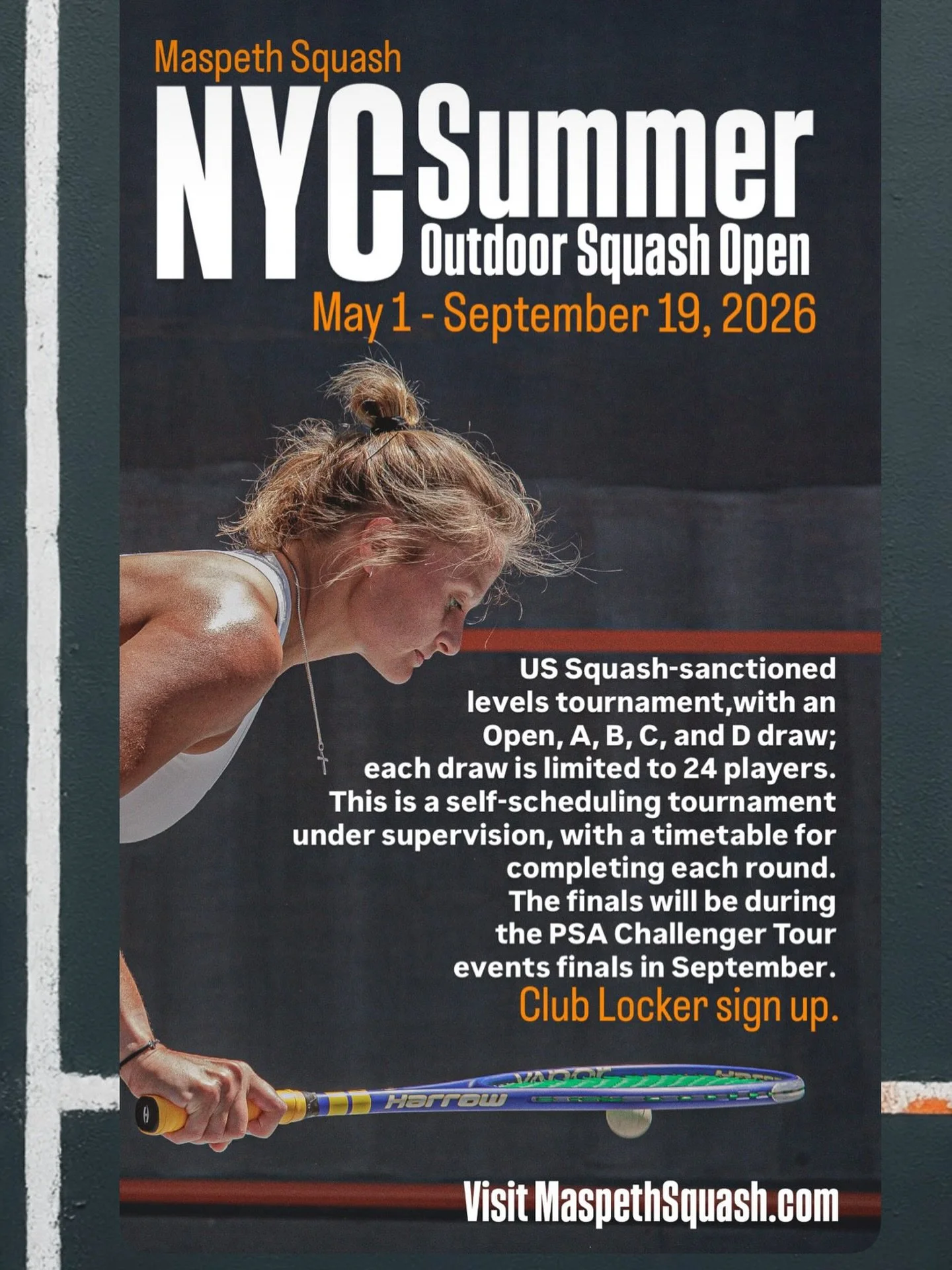 NYC Summer Outdoor Squash Open
May 1 - September 19, 2026

US Squash-sanctioned levels tournament, with an Open, A, B, C, and D draw; each draw is limited to 24 players. 

This is a self-scheduling tournament under supervision, with a timetable for c