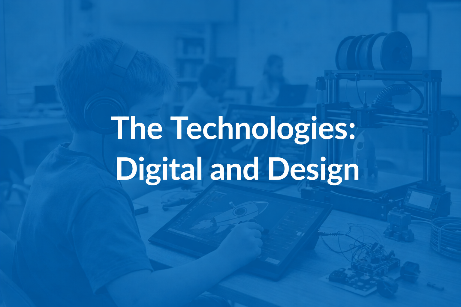 The Technologies: Digital and Design