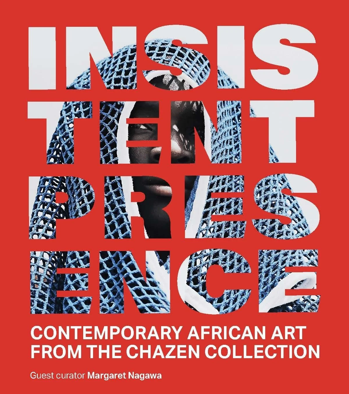 INSISTENT PRESENCE : CONTEMPORARY AFRICAN ART FROM CHAZEN COLLECTION