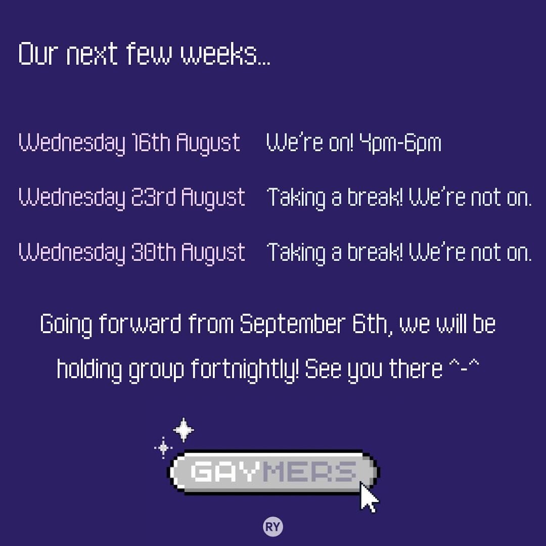 Hey there Gaymers! This is what our next few weeks look like. We&rsquo;re on next week, after that one of our facilitators is gonna be away for a bit so we&rsquo;re not on for those two weeks! In September we&rsquo;ll be moving to fortnightly Gayming