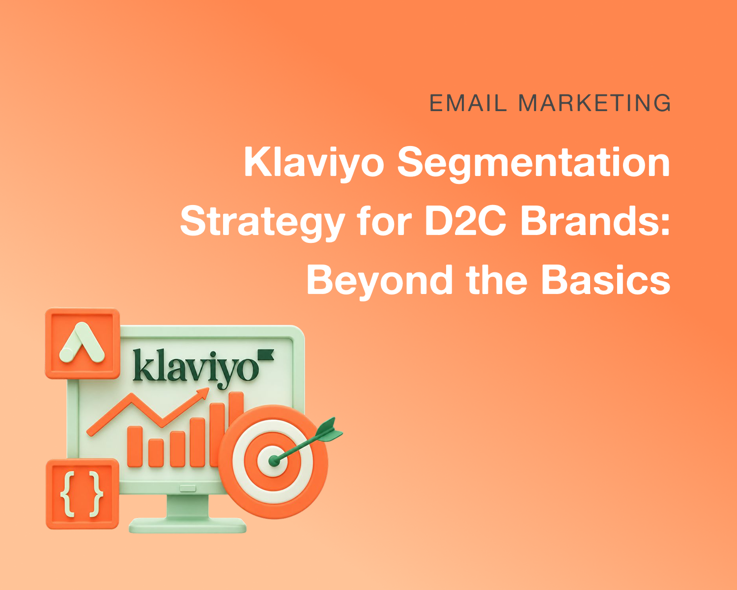 Klaviyo Segmentation Strategy for D2C Brands: Beyond the Basics