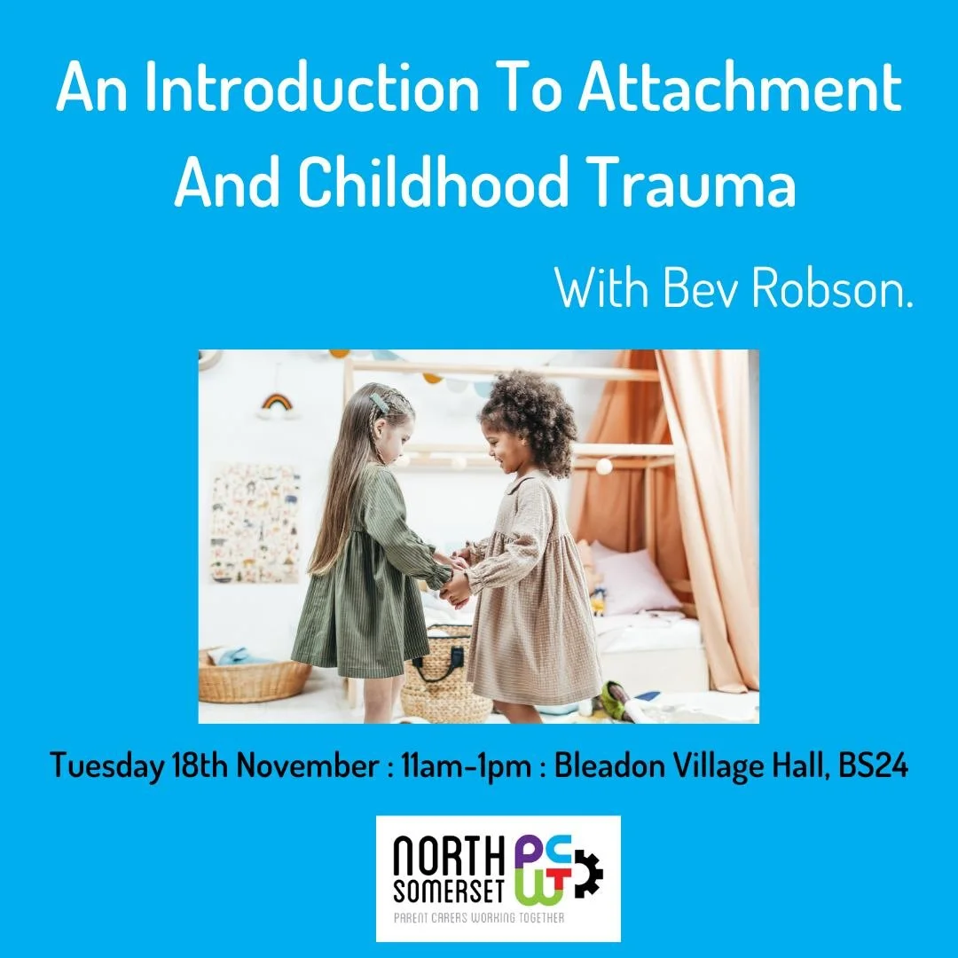 North Somerset Parent Carers would like to invite parent carers, their families and professionals to join us with Bev Robson on an Introduction to Attachment And Childhood Trauma.

Bev is a parent carer herself, with years of experience in attachment