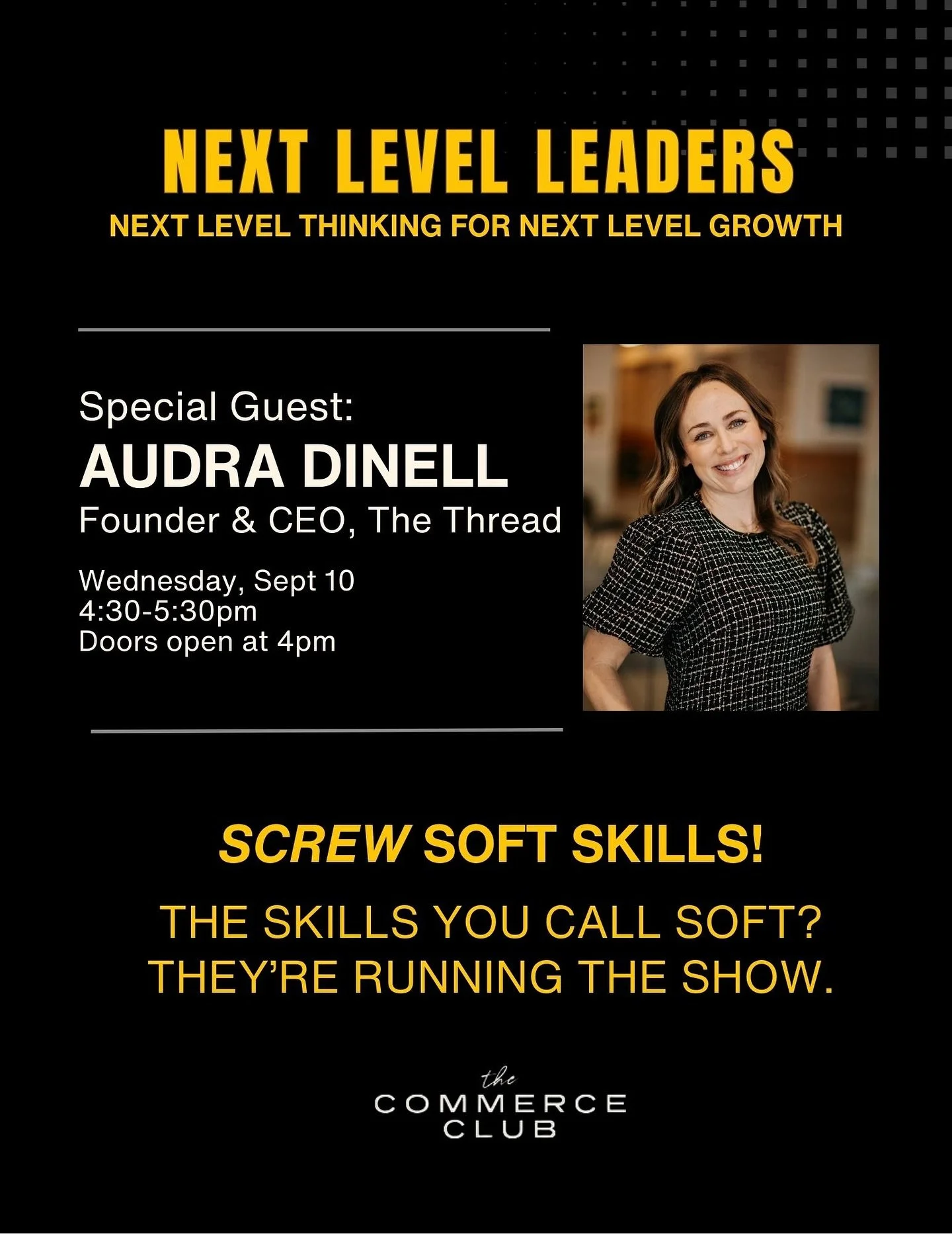 Screw &ldquo;Soft&rdquo; Skills 👊

It&rsquo;s time to rethink what really drives success.

Join Audra Dinell for a high-energy talk that flips the script:
Confidence, emotional intelligence, presence &mdash; these aren&rsquo;t &ldquo;soft&rdquo; ski