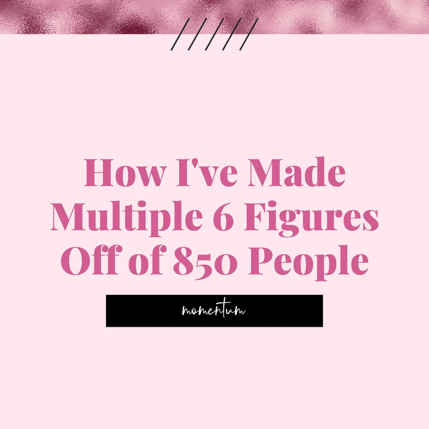 How I've Made Multiple 6 Figures Off of 850 people