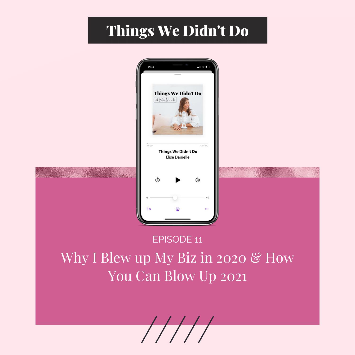 Episode 11: Why I Blew up My Biz in 2020 &amp; How You Can Blow Up 2021