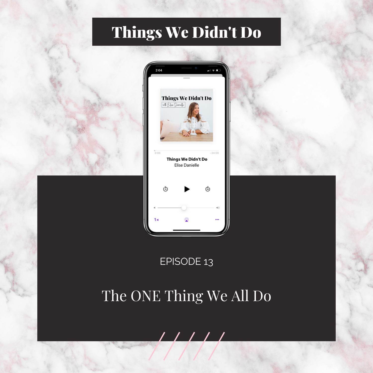 Episode 13: The ONE Thing We All Do