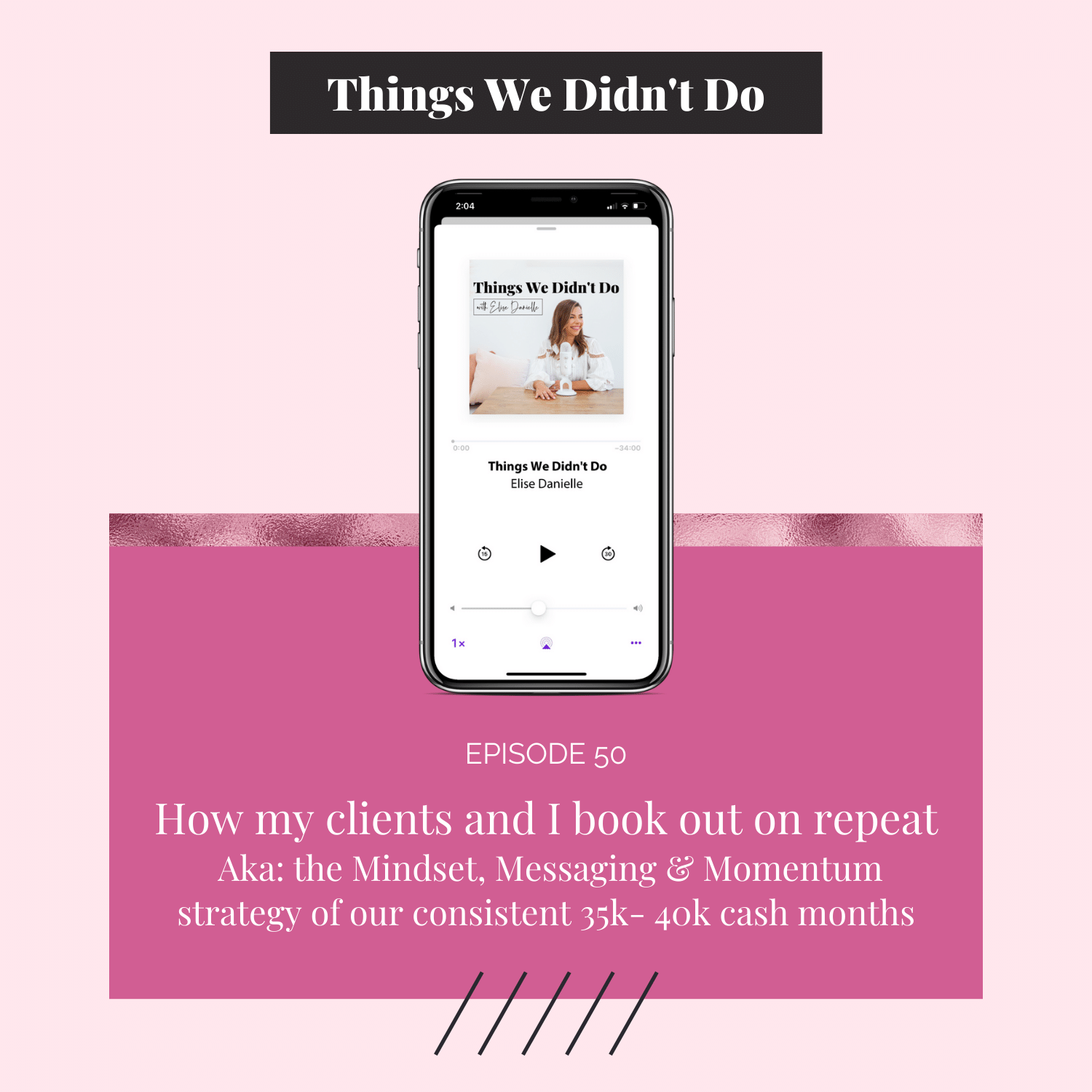 Episode 50: How my clients and I book out on repeat ( Aka: the Mindset, Messaging &amp; Momentum strategy of our consistent 35k- 40k cash months)