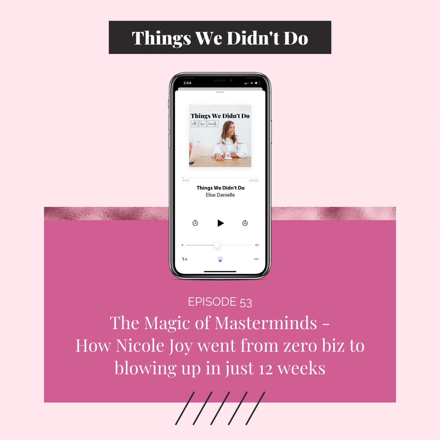 Episode 53:  Magic of Masterminds - How Nicole Joy went from zero biz to blowing up in just 12 weeks