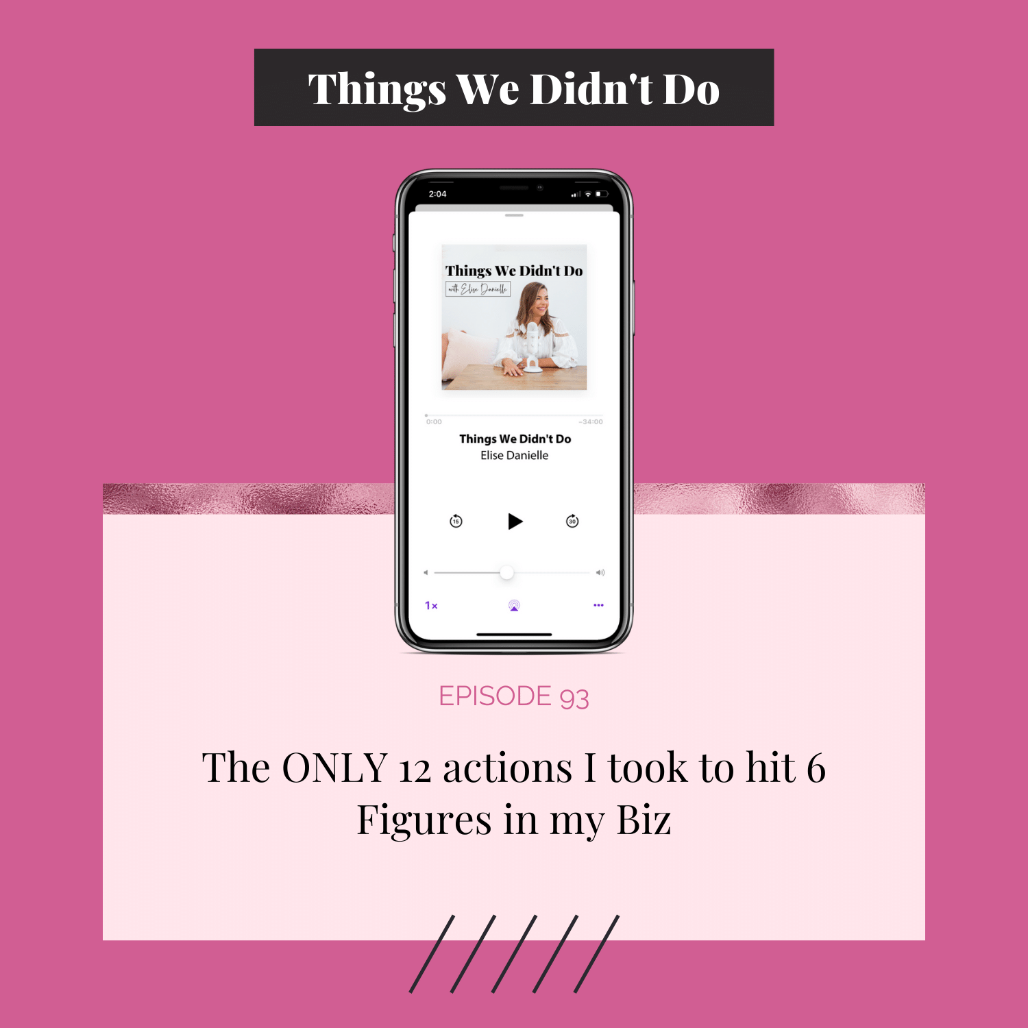 Episode 93: The ONLY 12 actions I took to hit 6 Figures in my Biz