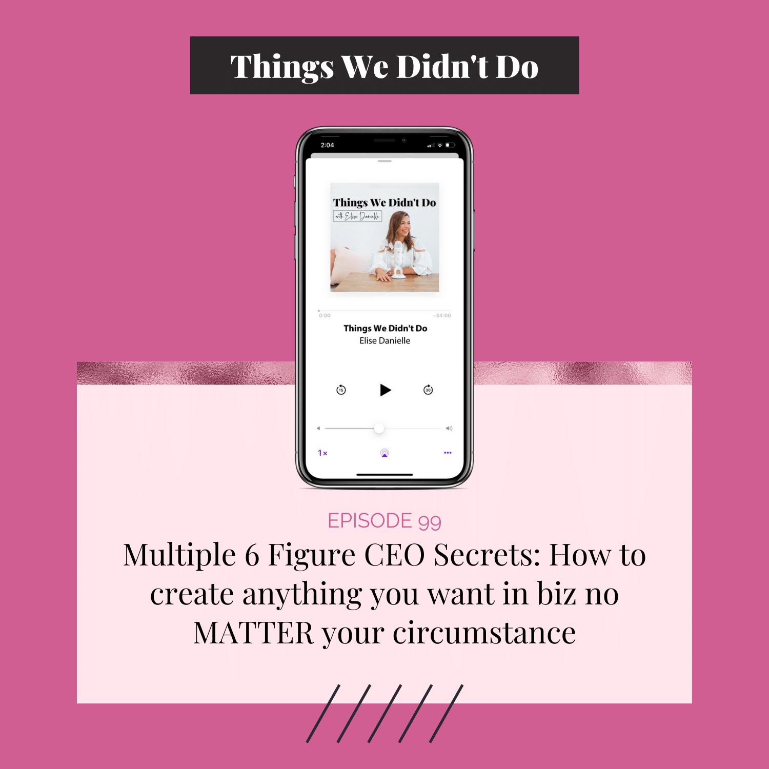 Episode 99: Multiple 6 Figure CEO Secrets: How to create anything you want in biz no MATTER your circumstance