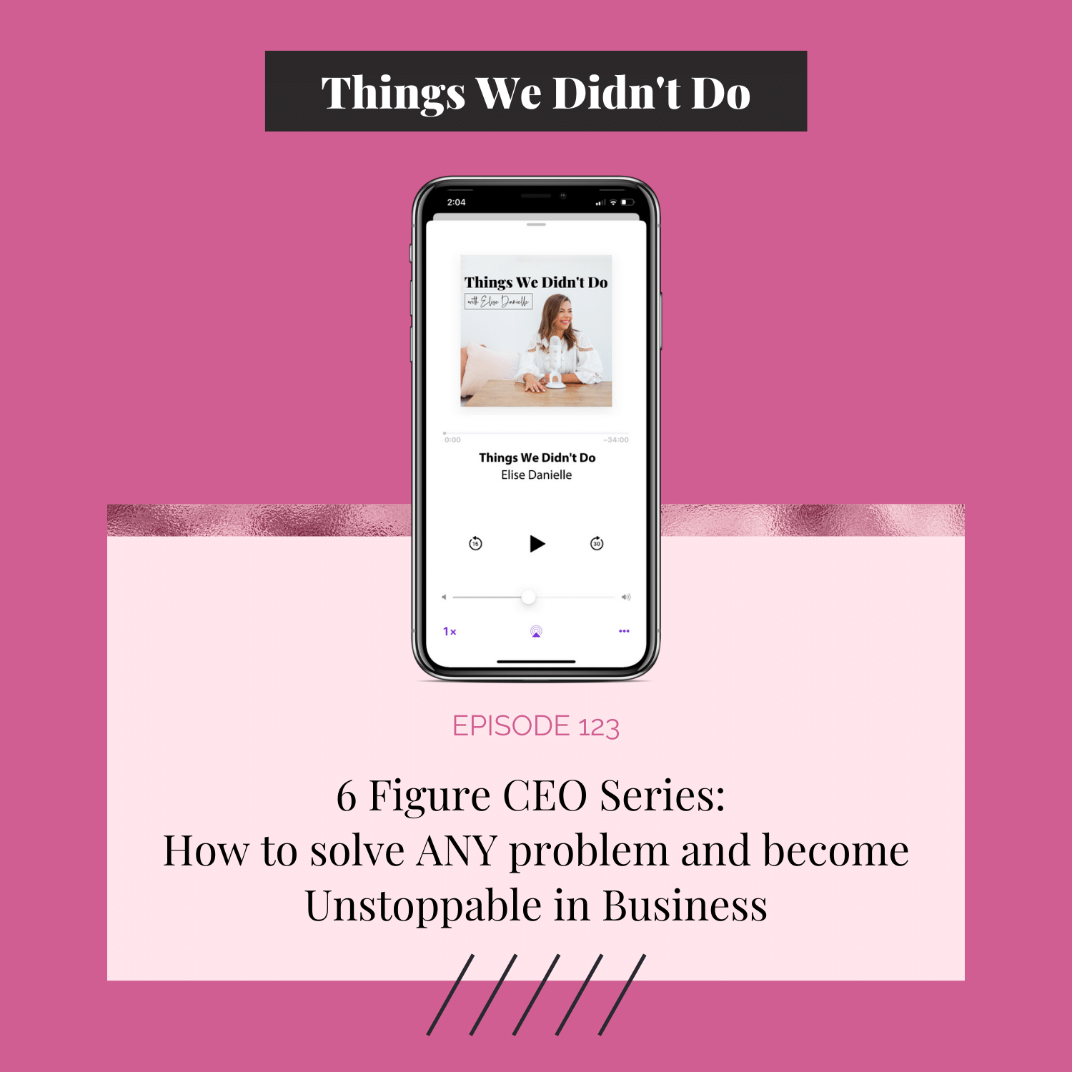 Episode 123: 6 Figure CEO Series: How to solve ANY problem and become Unstoppable in Business