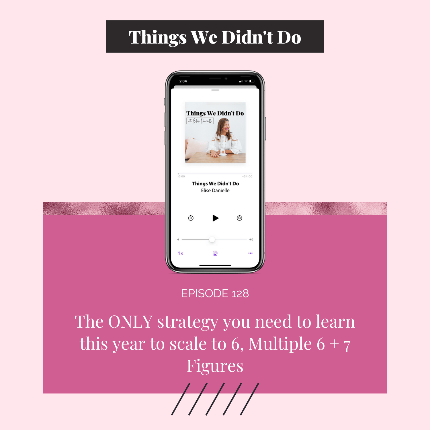 Episode 128: The ONLY strategy you need to learn this year to scale to 6, Multiple 6 + 7 Figures