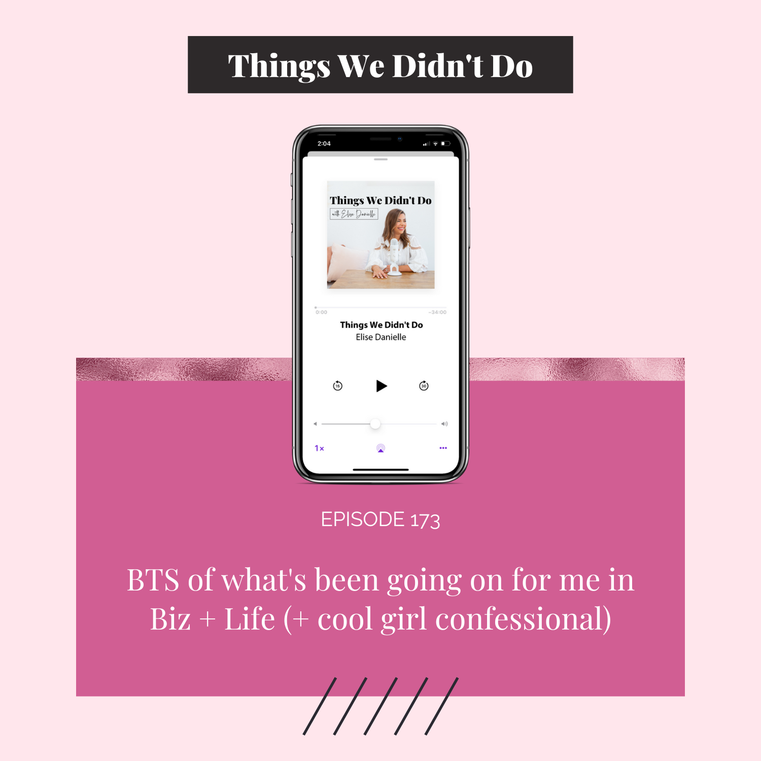 Episode 173: BTS of what's been going on for me in Biz + Life (+ cool girl confessional) 
