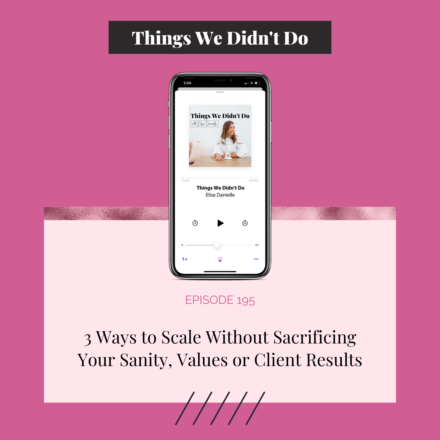 Episode 195: 3 Ways to Scale Without Sacrificing Your Sanity, Values or Client Results