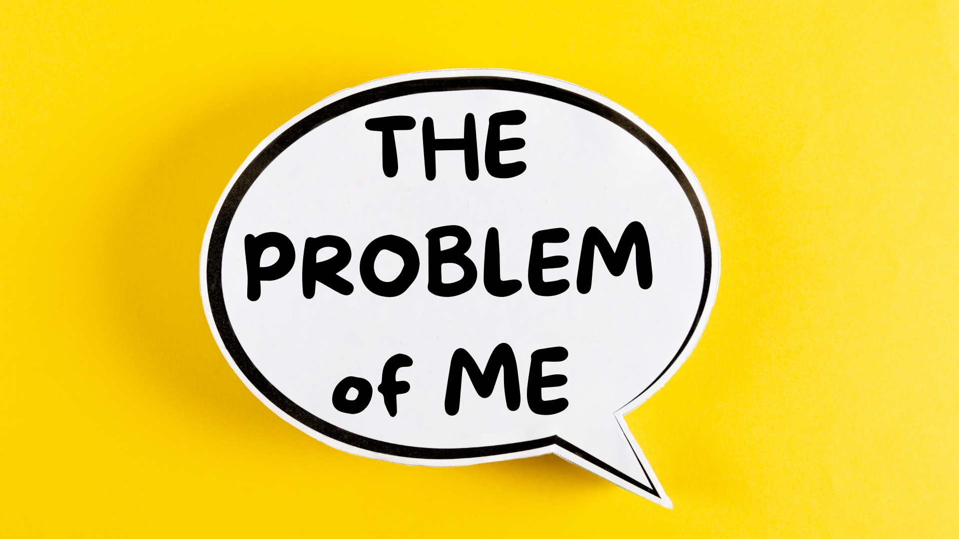 The Problem of Me: Week 4 