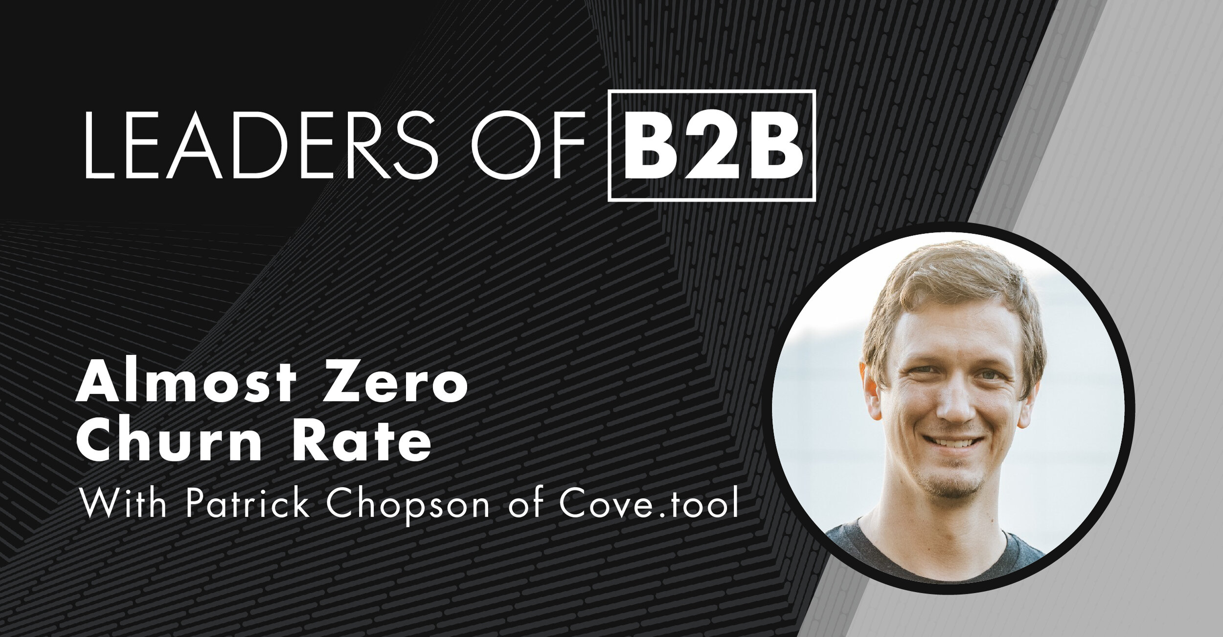 Episode 79: Almost Zero Churn Rate, with Patrick Chopson of Cove.tool