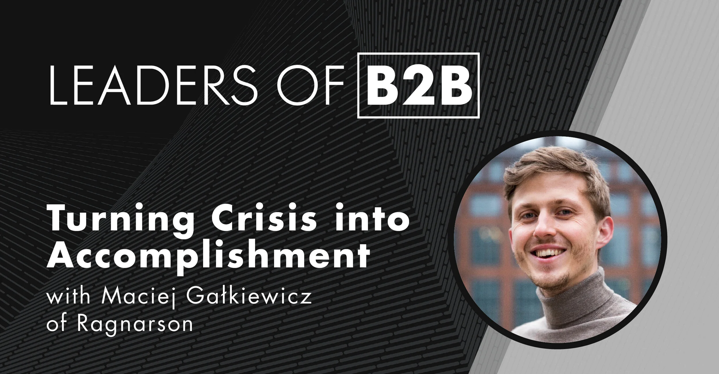 Episode 82: Turning Crisis into Accomplishment with Maciej Gałkiewicz of Ragnarson