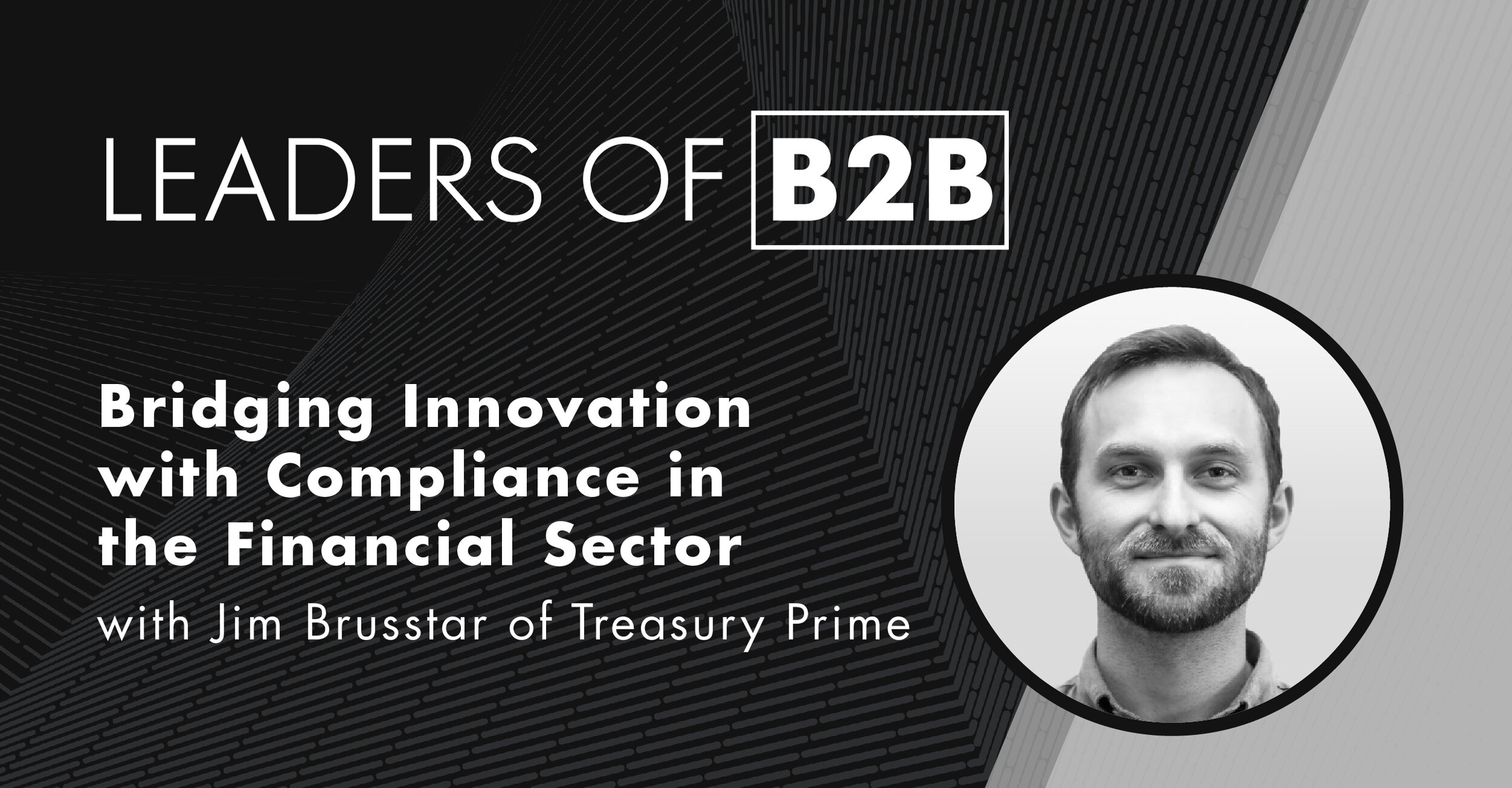 Episode 87: Bridging Innovation with Compliance in the Financial Sector with Jim Brusstar of Treasury Prime