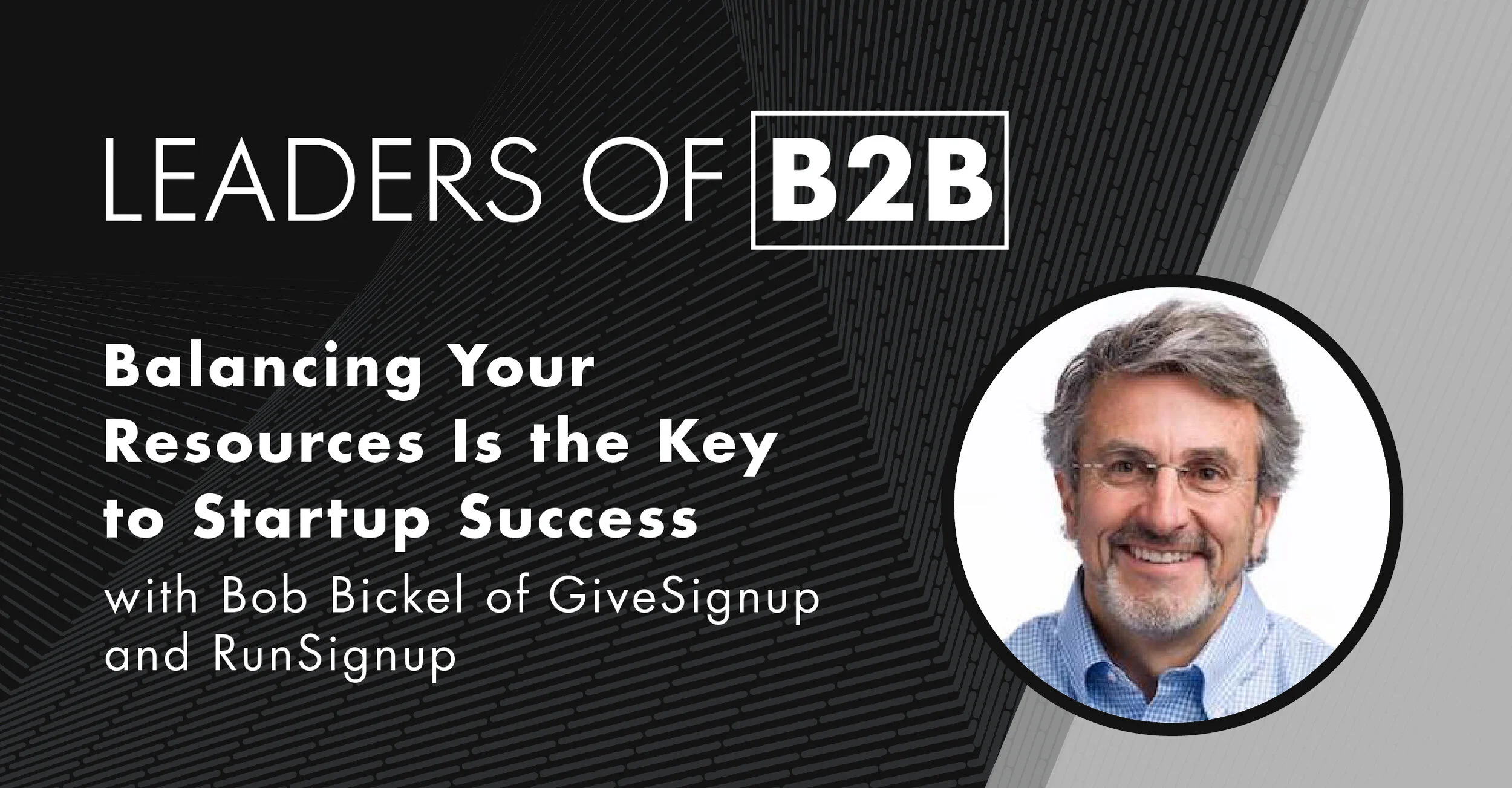 Episode 91: Balancing Your Resources Is the Key to Startup Success with Bob Bickel of GiveSignup and RunSignup