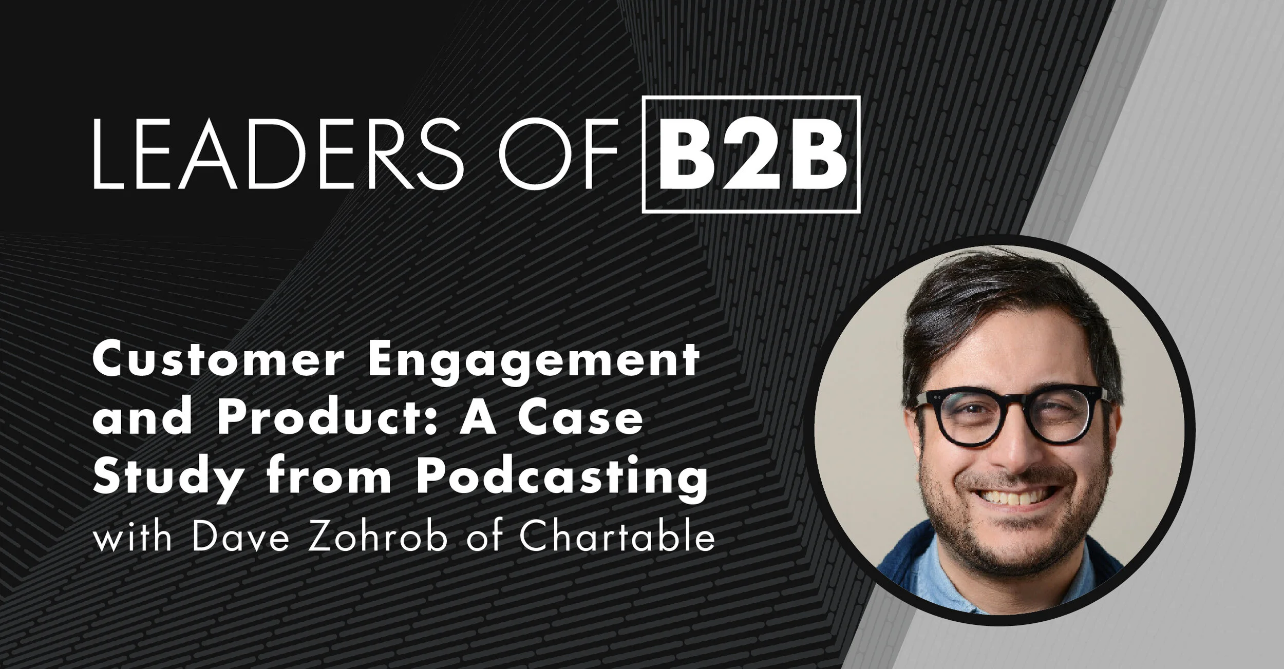 Episode 107: Customer Engagement and Product: A Case Study from Podcasting with Dave Zohrob of Chartable