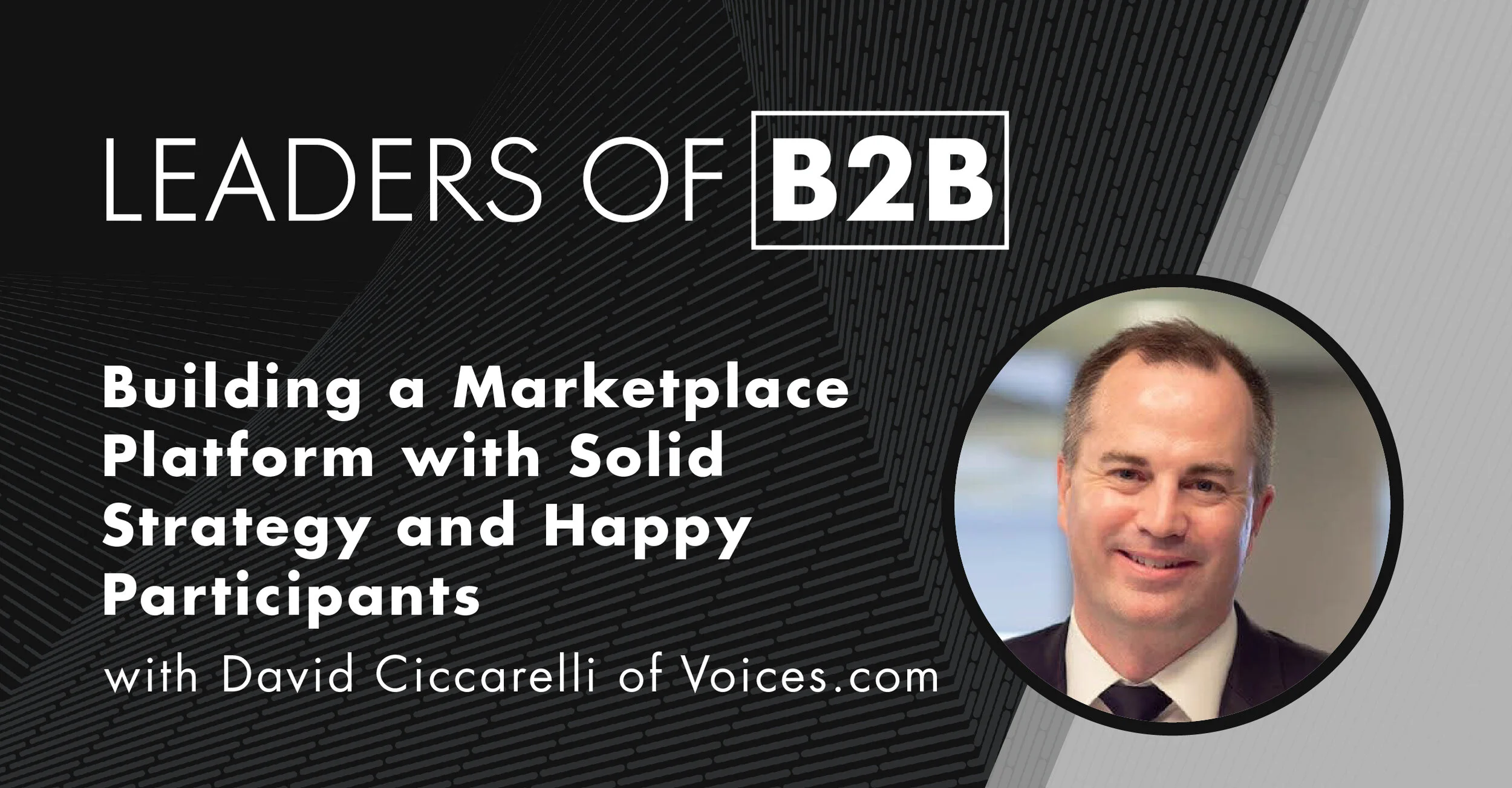 Episode 109: Building a Marketplace Platform with Solid Strategy and Happy Participants with David Ciccarelli of Voices.com