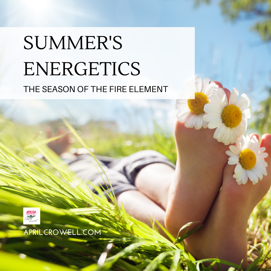 Summer’s Energetics – The Season Of The Fire Element — Aprilcrowell.com