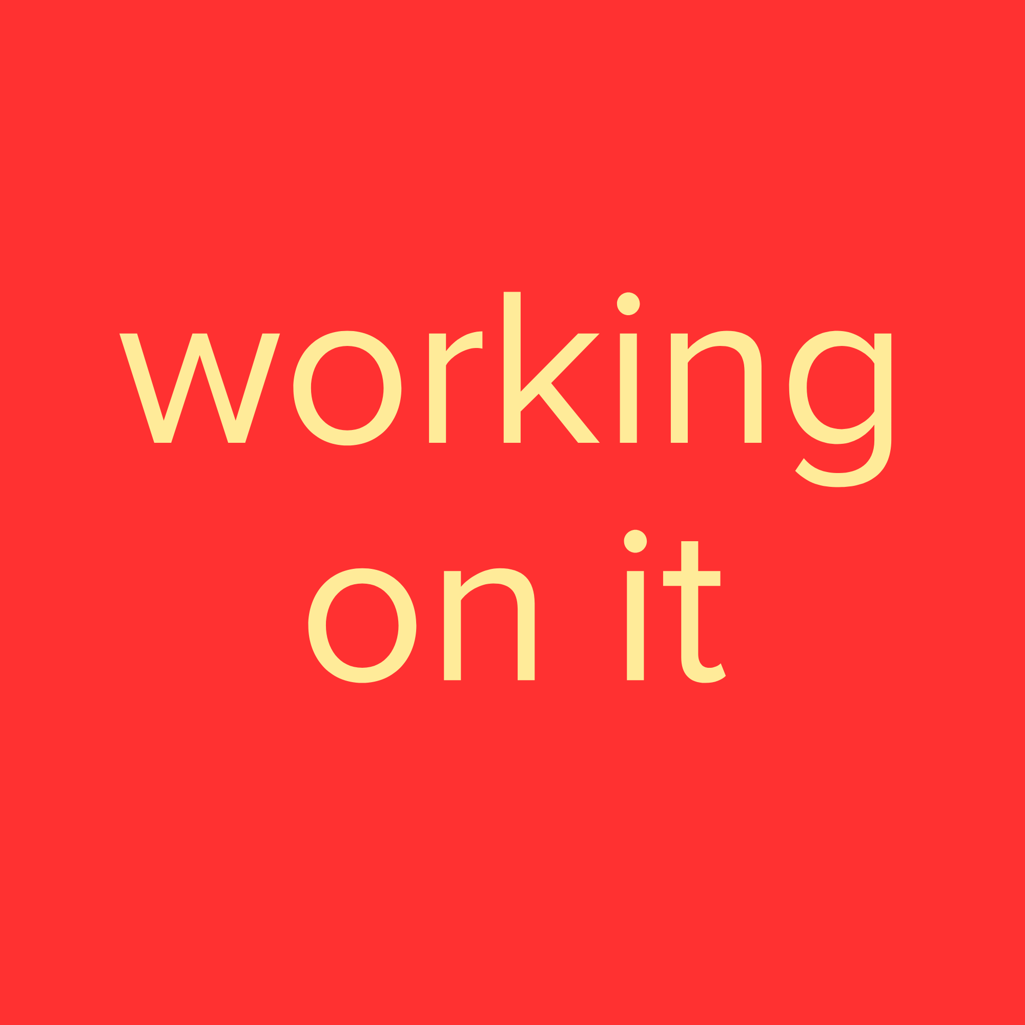 Working on it