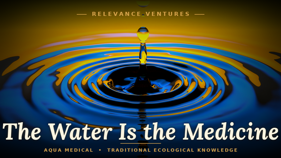 The Water Is the Medicine: Aqua Medical, Traditional Ecological Knowledge, and a Different Way of Seeing a Breakthrough